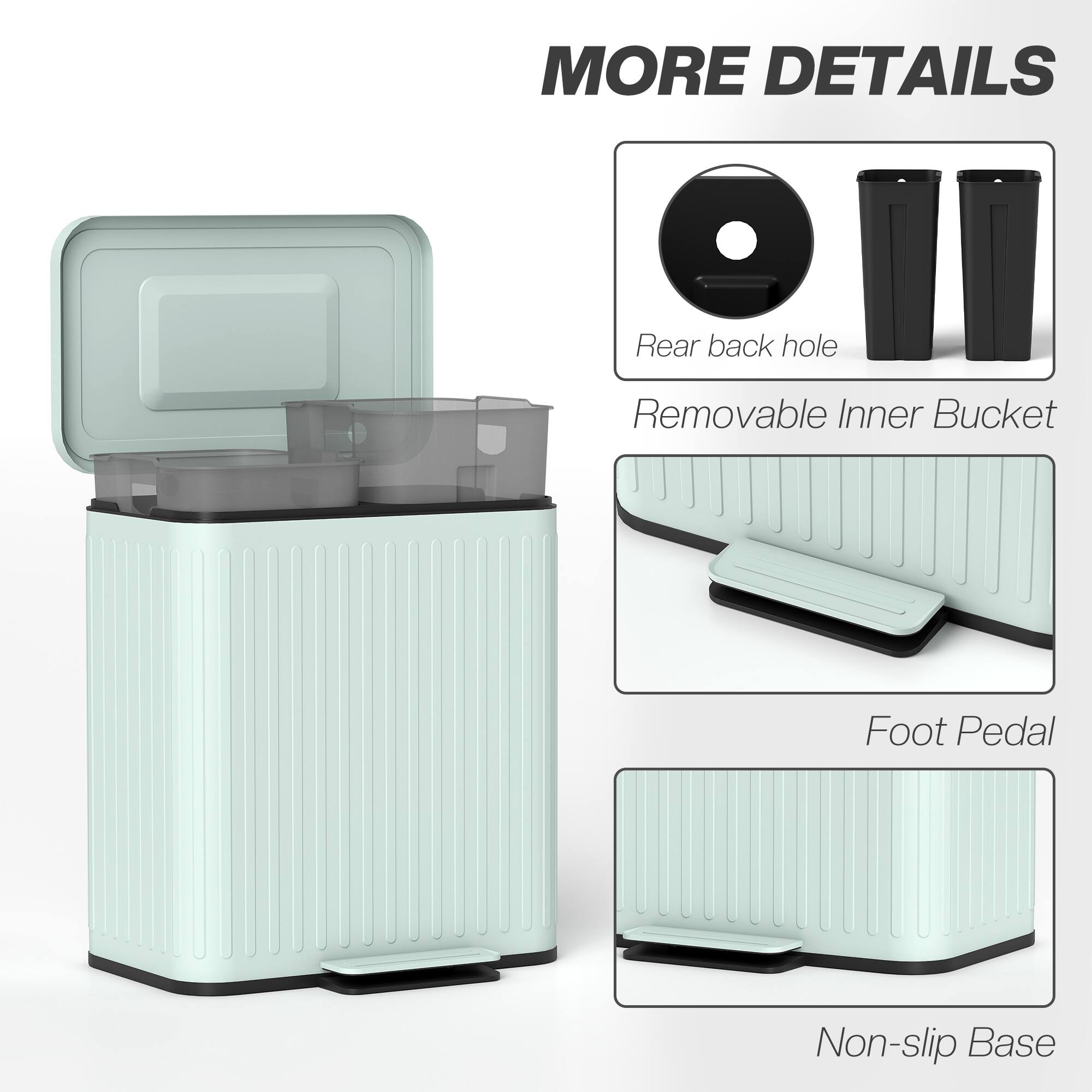 MORE DETAILS  
- Rear back hole  
- Removable Inner Bucket  
- Foot Pedal  
- Non-slip Base