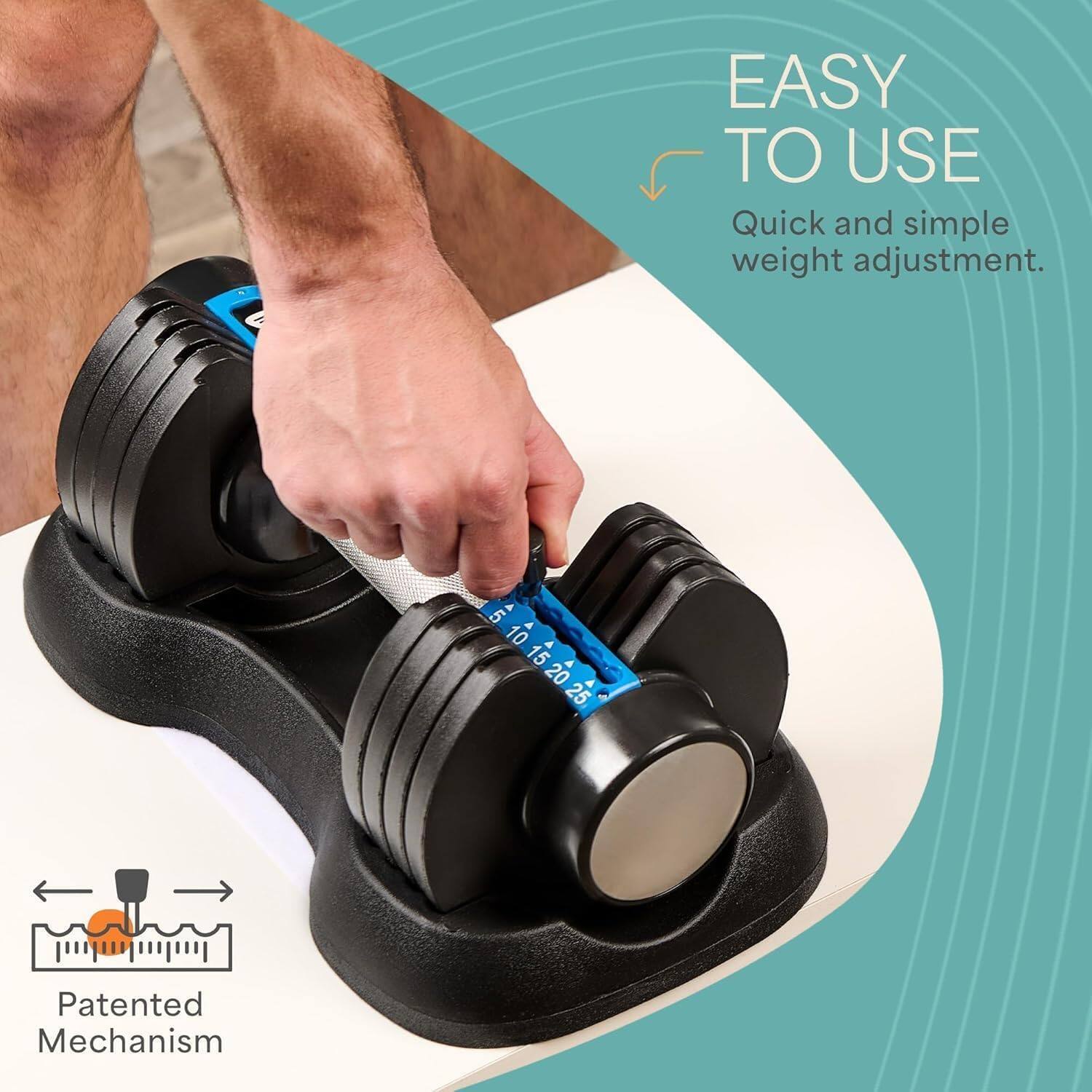 EASY TO USE  
Quick and simple weight adjustment.  
5 10 15 20 25  
Patented Mechanism