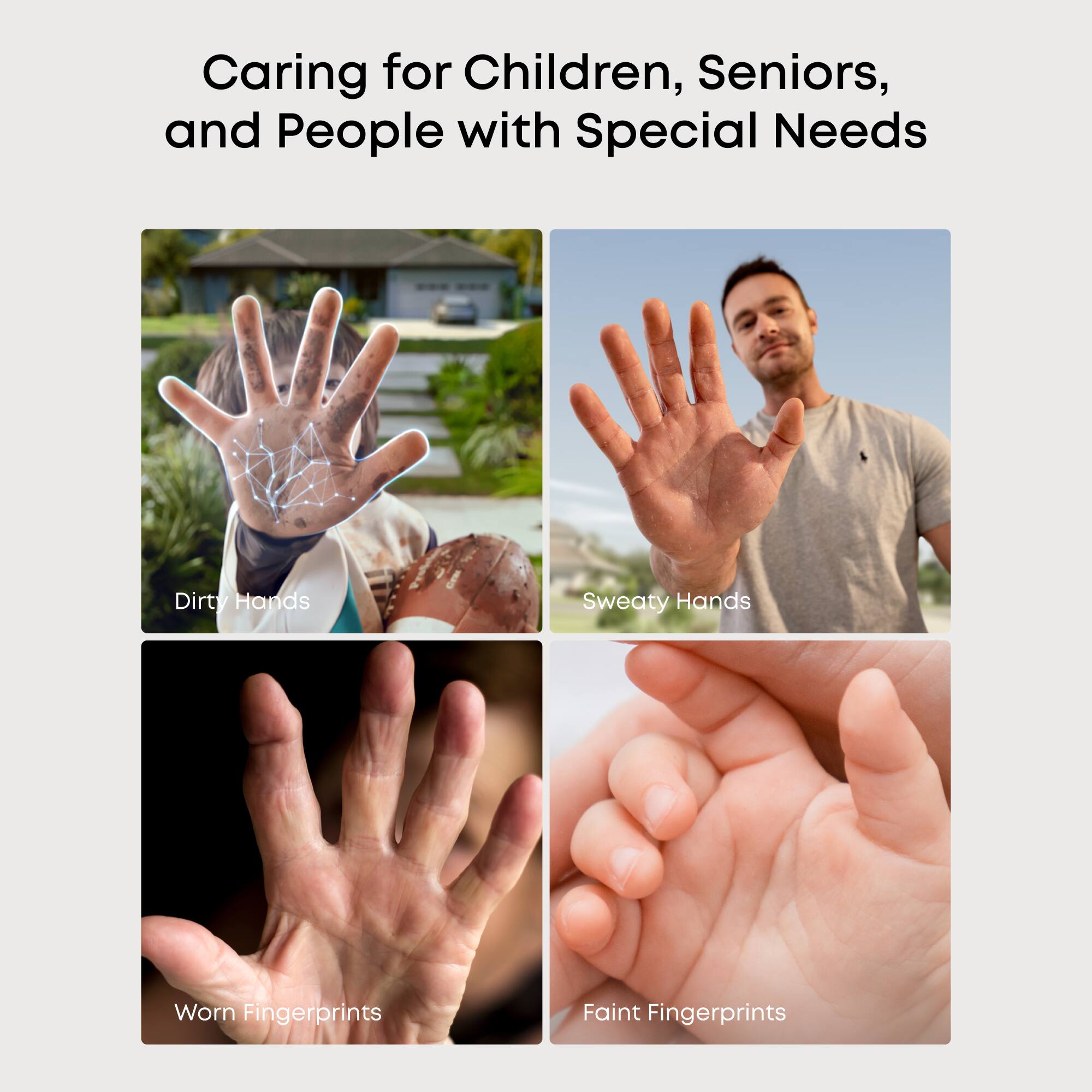 Caring for Children, Seniors, and People with Special Needs

- Dirty Hands
- Sweaty Hands
- Worn Fingerprints
- Faint Fingerprints
