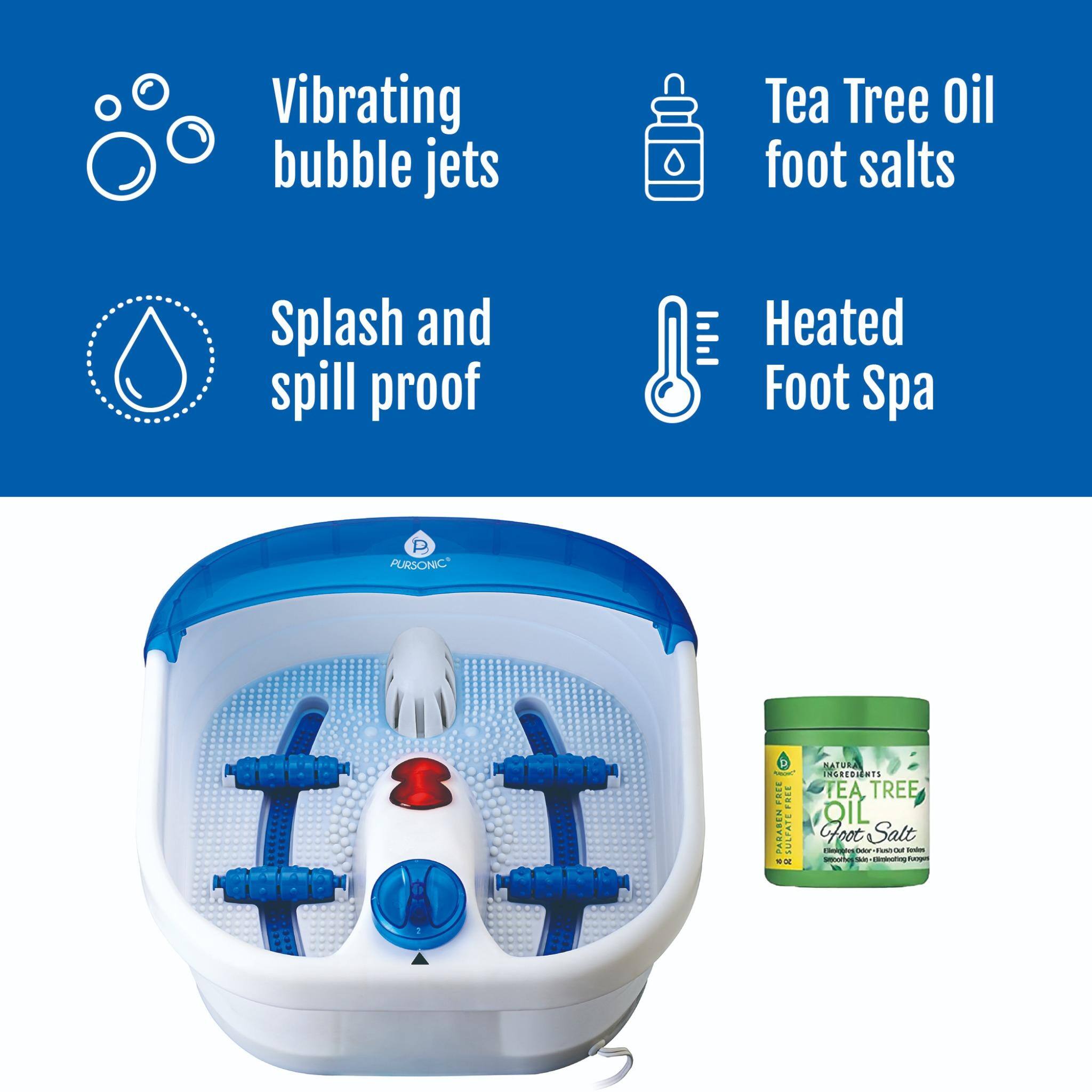 Vibrating bubble jets  
Splash and spill proof  
Heated Foot Spa  
Tea Tree Oil foot salts  

PURSONIC E 13.8 f  
PARABEN - SULFATE FREE  
NATURAL INGREDIENTS  
TEA TREE Foot OIL Salt