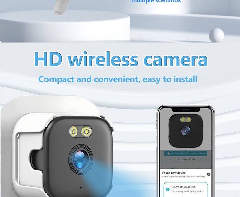 HD wireless camera  
Compact and convenient, easy to install  

Multiple scenarios  

Found new device  
Select the Bluetooth device below to connect  
MC-VQ0116840RJDQ  
Discovering a new device. click to