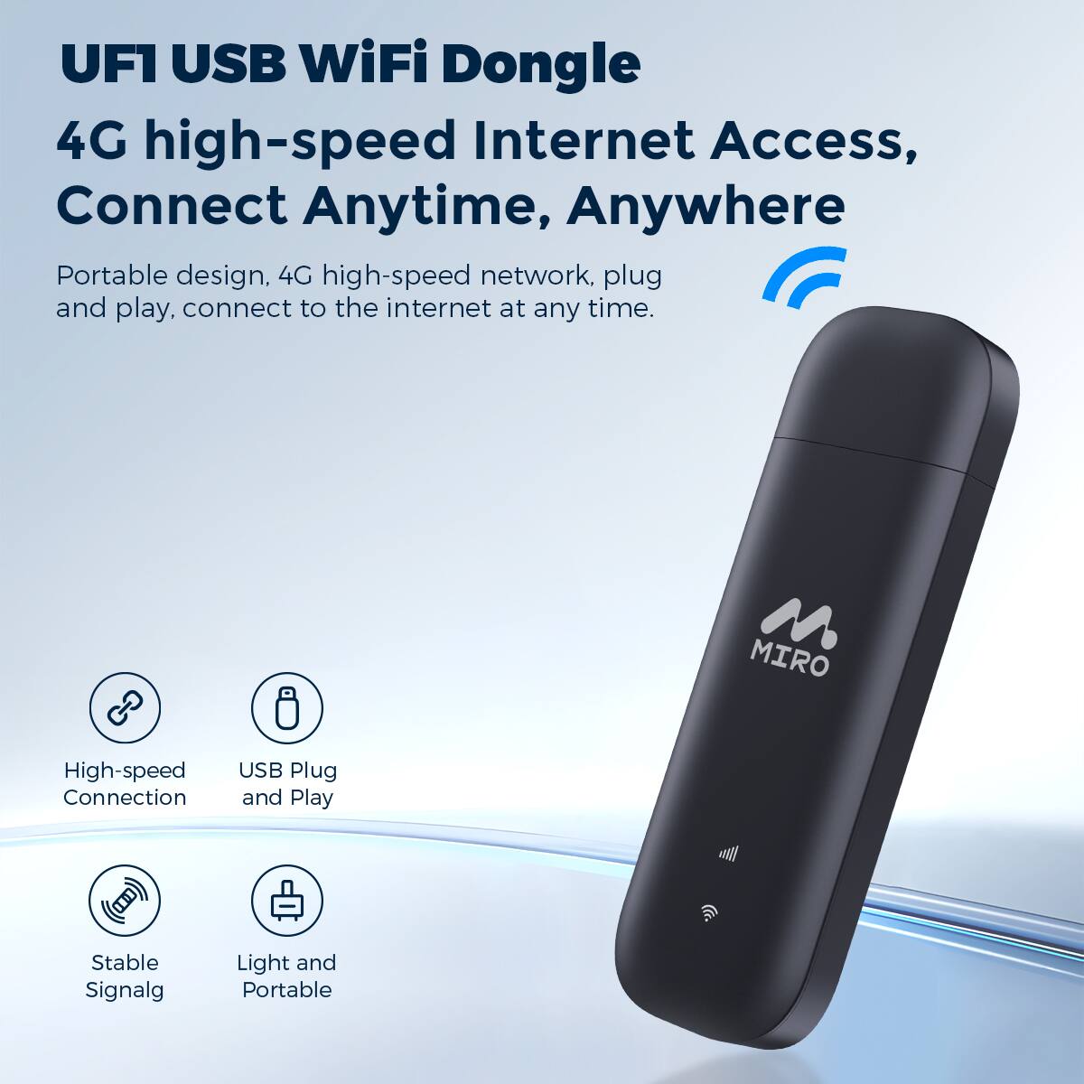 UF1 USB WiFi Dongle 4G high-speed Internet Access, Connect Anytime, Anywhere Portable design. 4G high-speed network, plug and play. connect to the internet at any time. MIRO High-speed Connection USB Plug and Play Stable Signalg Light and Portable