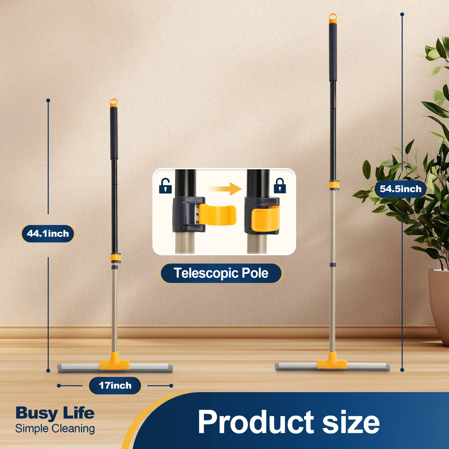 I
I
54.5inch
44.1inch
Telescopic Pole
17inch
Busy Life Simple Cleaning
Product size