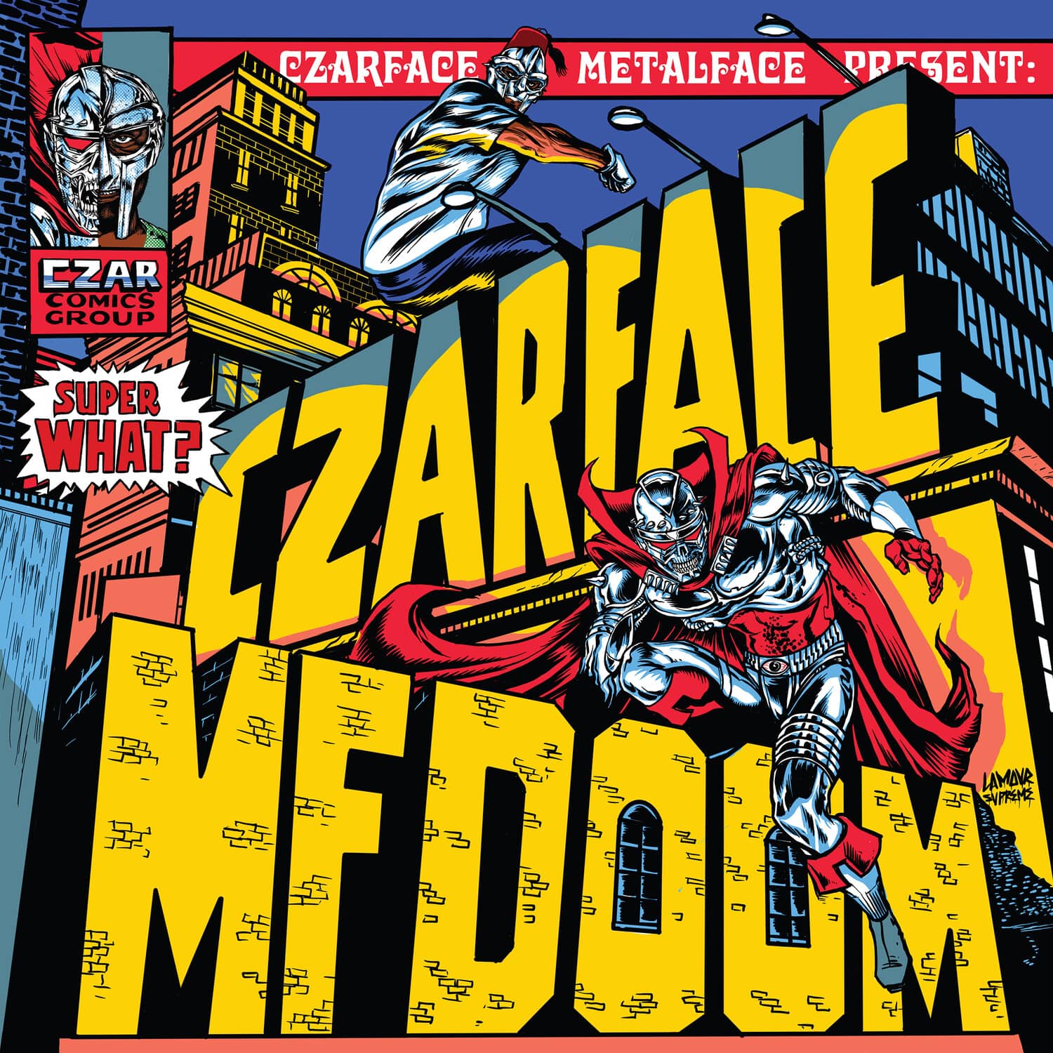 CZARFACE PRESENT:  
SUPER WHAT?  
CZAR COMICS GROUP  
METALFACE PRESENT:  
CZARFACE  
LAMONR  
WFDOE