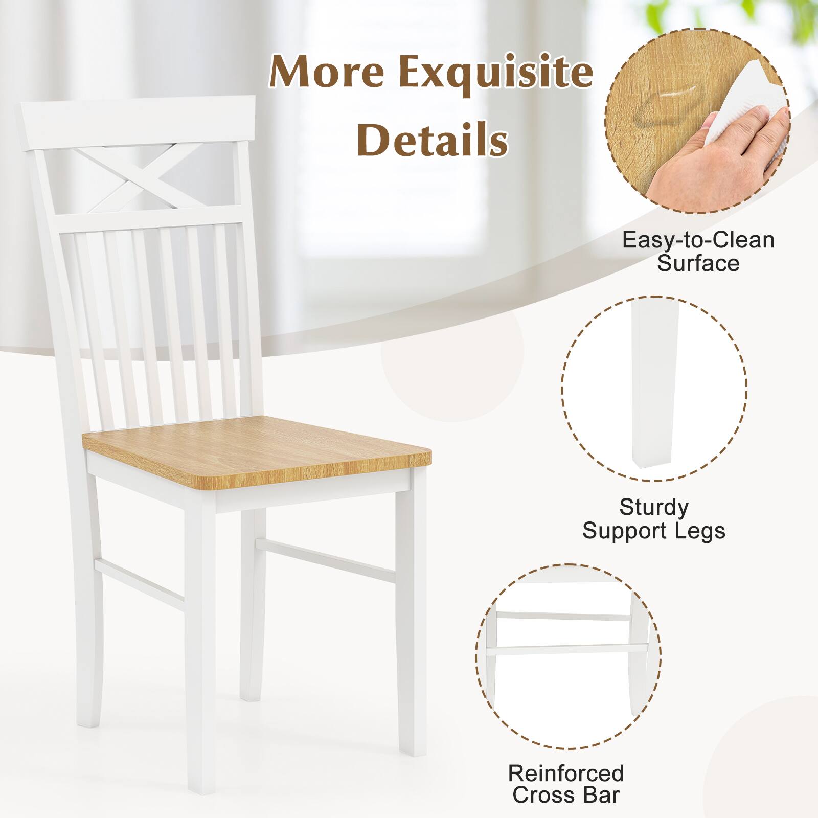 More Exquisite Details

- Easy-to-Clean Surface
- Sturdy Support Legs
- Reinforced Cross Bar