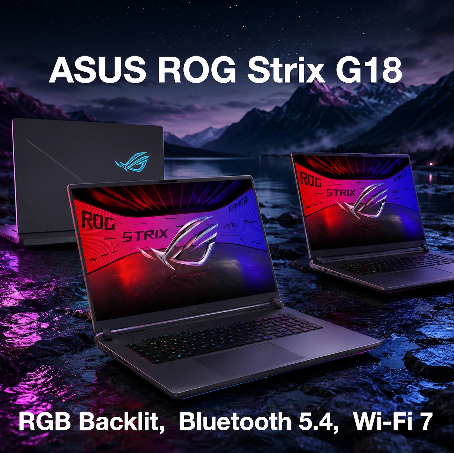 ASUS ROG Strix G18

- ROG STRIX GAMER
- ROG STRIX LAHER

- RGB Backlit
- Bluetooth 5.4
- Wi-Fi 7