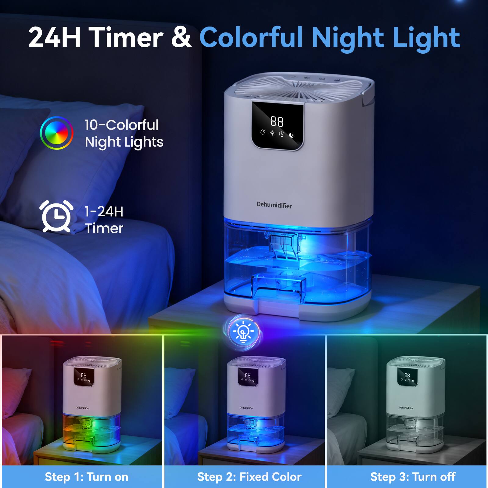 24H Timer & Colorful Night Light

10-Colorful Night Lights

1-24H Timer

Step 1: Turn on

Step 2: Fixed Color

Step 3: Turn off