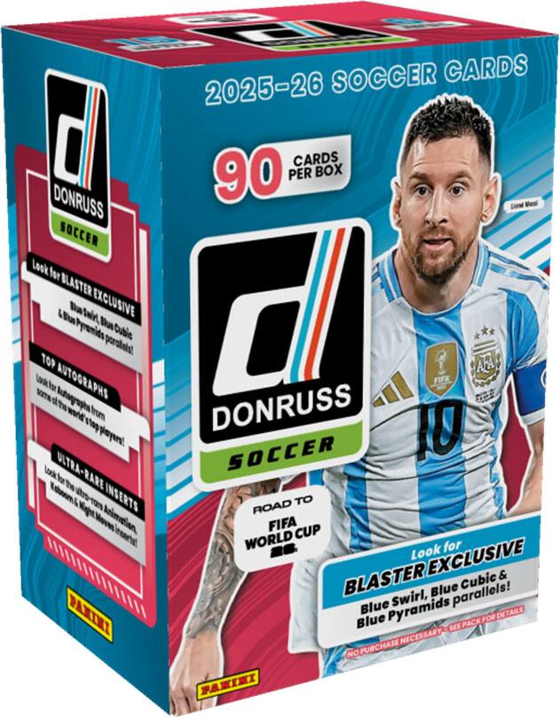 2025-26 Soccer Cards  
90 Cards Per Box  
Donruss Soccer  

Look for Blaster Exclusive Blue Swirl, Blue Cubic & Blue Pyramids parallels!  

Top Autographs  
Look for autographs from some of the world's top players!  

Ultra-Rare Inserts  
Look for the ultra-rare inserts!  

Road to FIFA World Cup  

Look for Exclusive Blaster Cubic & Blue parallels!  

Blue Pyramids Swirl, Blue Cubic, Blue Pyramids  

No Purchase Necessary - See Pack for Details