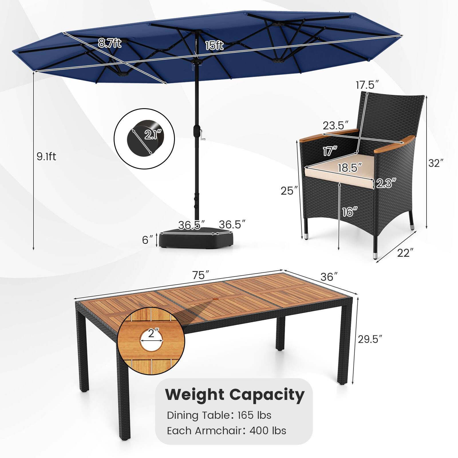 8.7ft  
15ft  
17.5"  
9.1ft  
2.1"  
25"  
23.5"  
17"  
18.5"  
2.3"  
32"  
6"  
36.5"  
36.5"  
16"  
22"  
75"  
36"  
29.5"  

Weight Capacity  
Dining Table: 165 lbs  
Each Armchair: 400 lbs