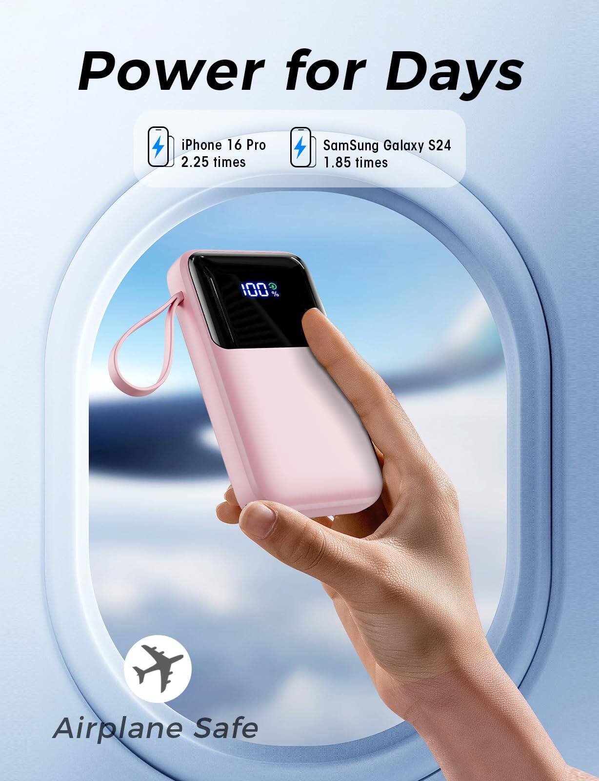 Power for Days

iPhone 16 Pro 2.25 times  
Samsung Galaxy S24 1.85 times  

100% Airplane Safe
