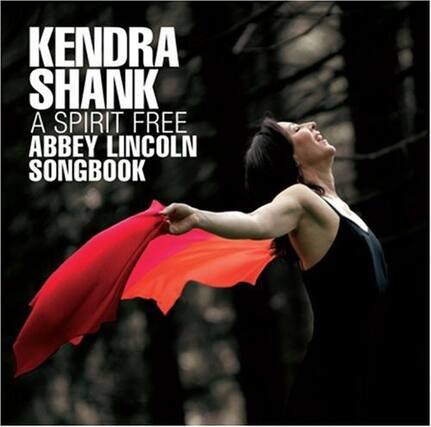 KENDRA SHANK
A SPIRIT FREE
ABBEY LINCOLN SONGBOOK