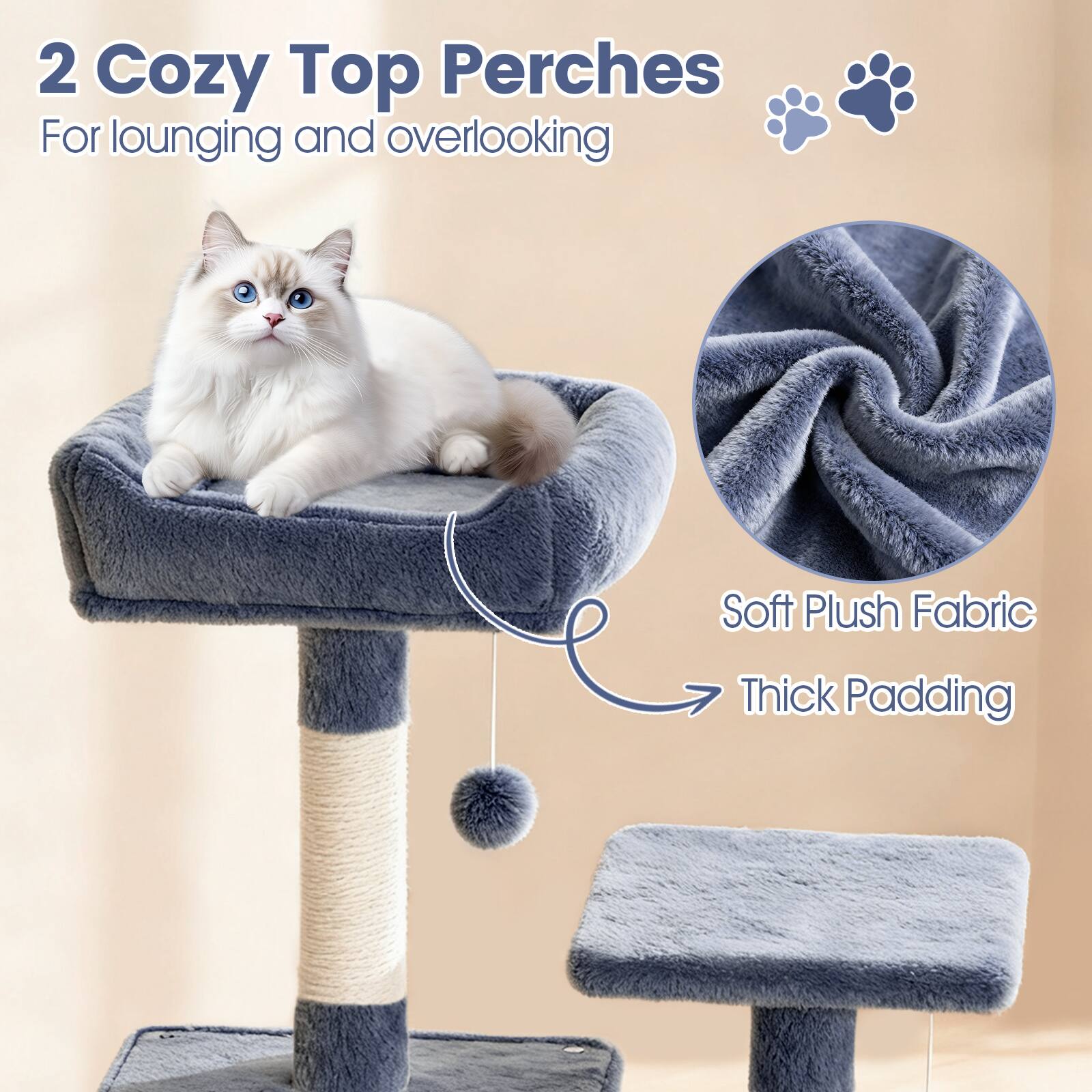 2 Cozy Top Perches  
For lounging and overlooking  

Soft Plush Fabric  
Thick Padding