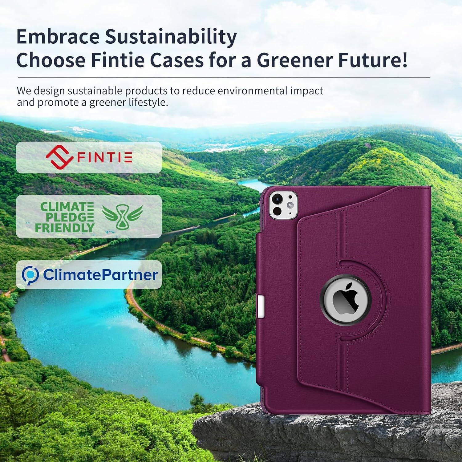 Embrace Sustainability  
Choose Fintie Cases for a Greener Future!  

We design sustainable products to reduce environmental impact and promote a greener lifestyle.  

FINTIE  
CLIMATE PLEDGE FRIENDLY  
ClimatePartner