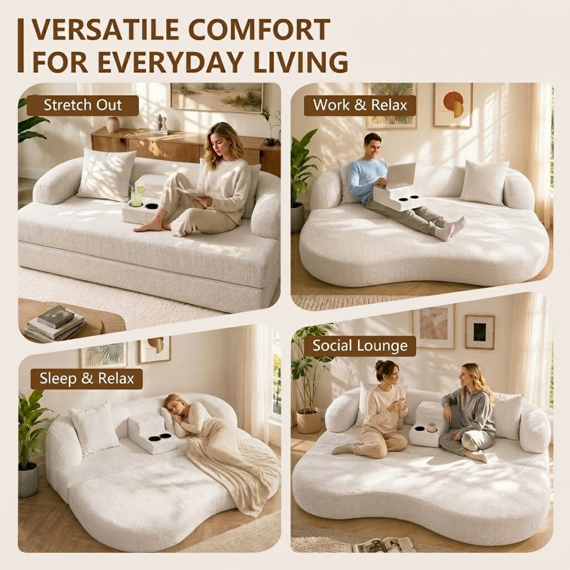 VERSATILE COMFORT FOR EVERYDAY LIVING

- Stretch Out
- Work & Relax
- Sleep & Relax
- Social Lounge