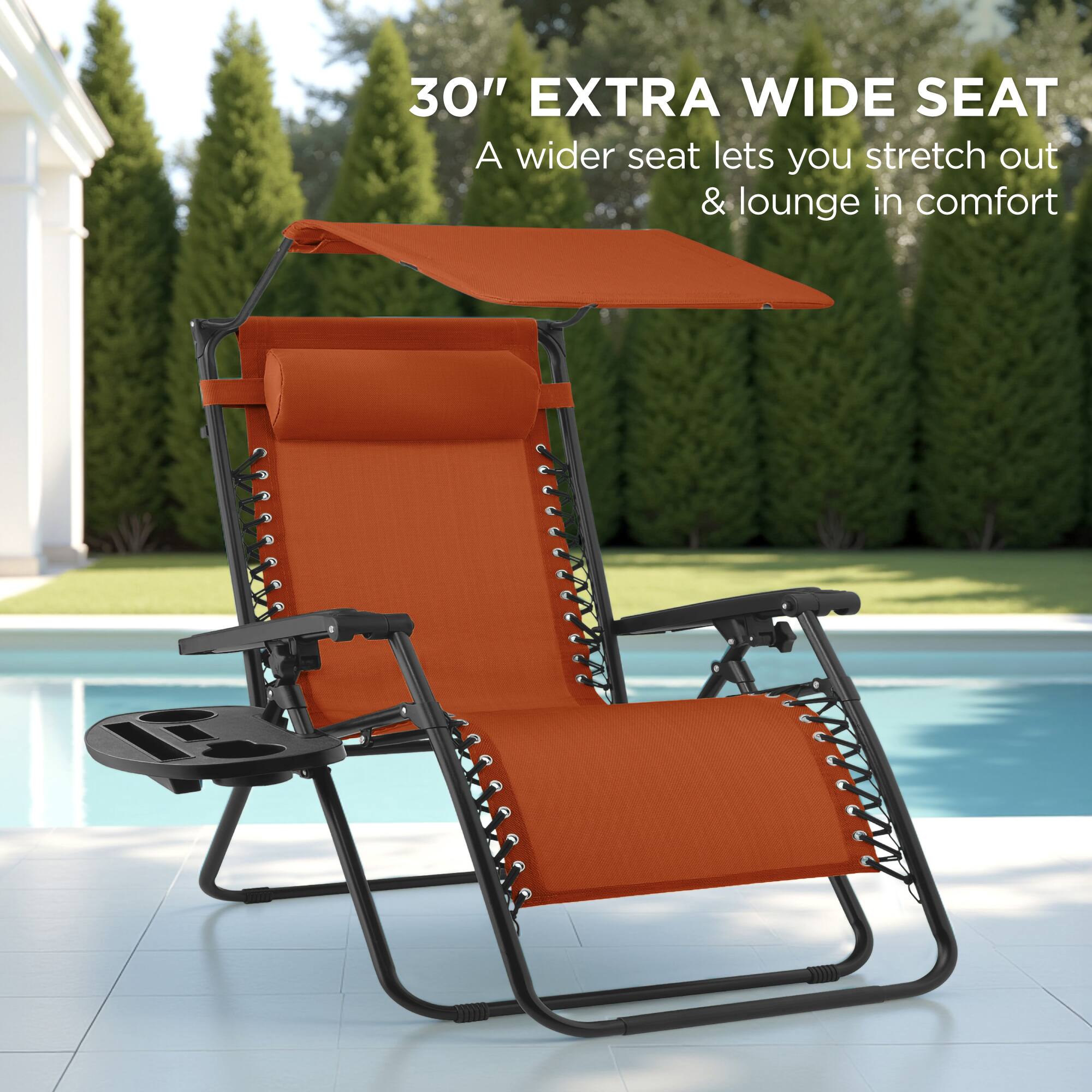 30" EXTRA WIDE SEAT  
A wider seat lets you stretch out & lounge in comfort