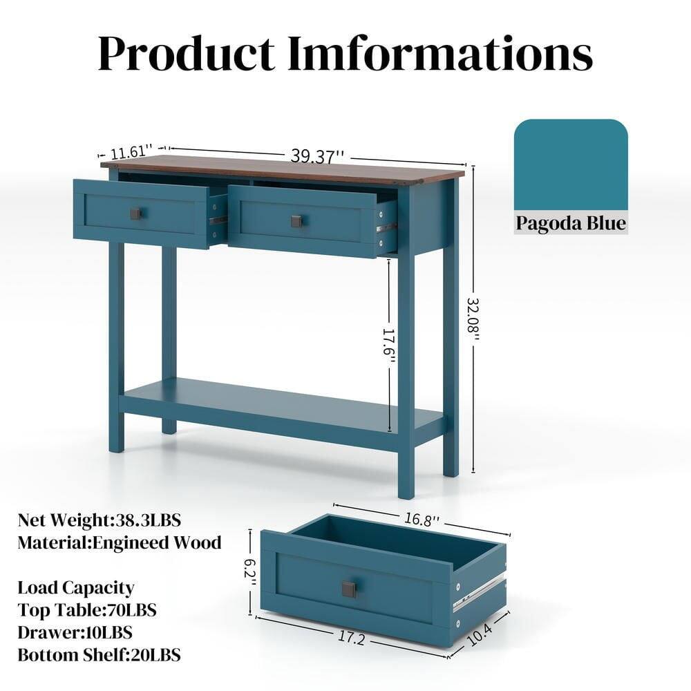 Product Information

- 11.61" x 39.37" Pagoda Blue
- 17.6" x 32.08"
- Net Weight: 38.3LBS
- Material: Engineered Wood
- Load Capacity:
  - Top Table: 70LBS
  - Drawer: 10LBS
  - Bottom Shelf: 20LBS
- 6.2" x 17.2" x 16.8" x 10.4"