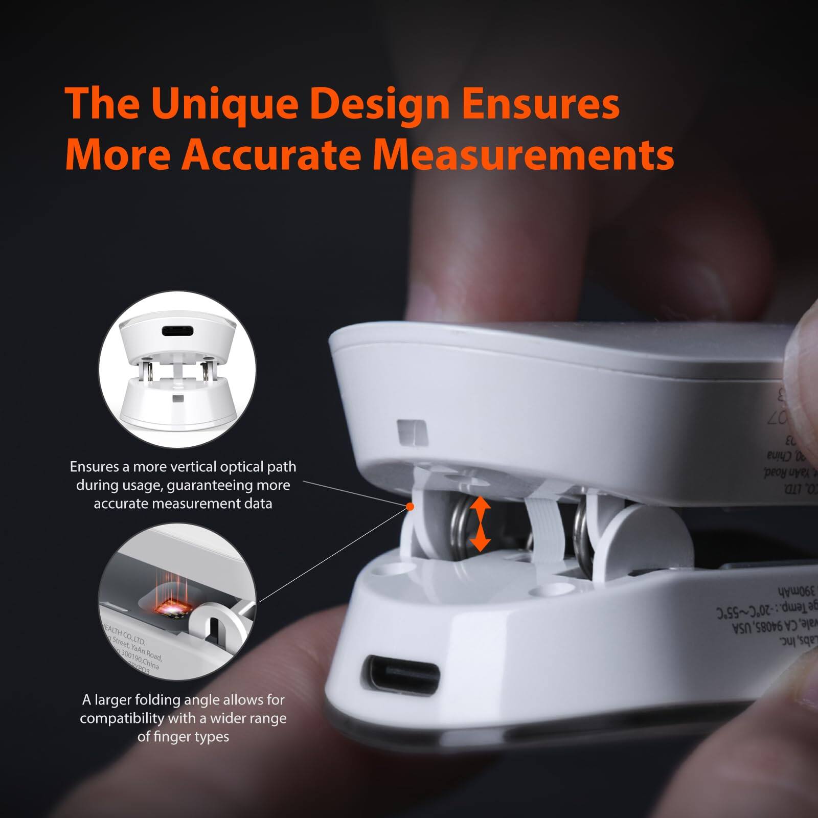 The Unique Design Ensures More Accurate Measurements

Ensures a more vertical optical path during usage, guaranteeing more accurate measurement data

A larger folding angle allows for compatibility with a wider range of finger types