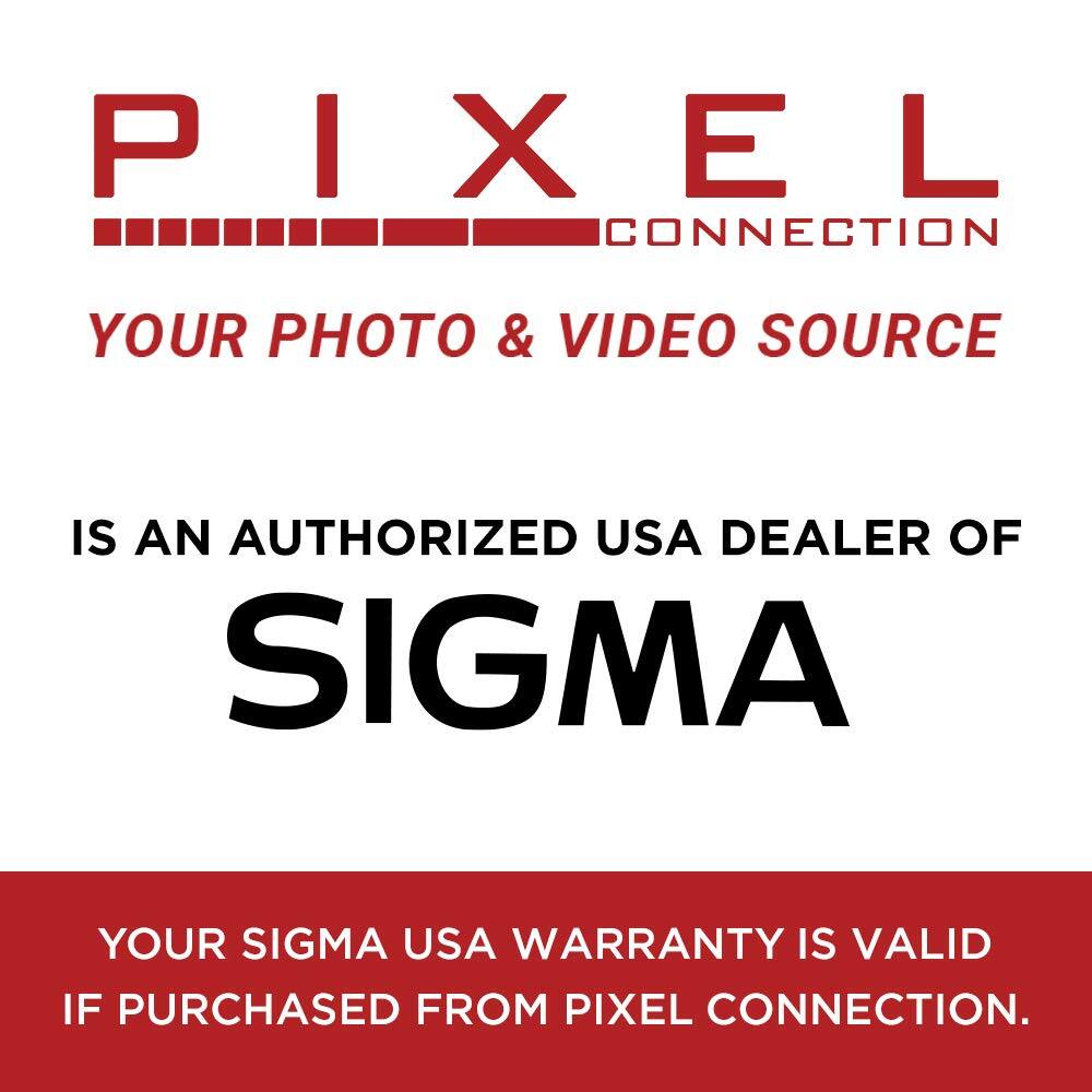 PIXEL CONNECTION  
YOUR PHOTO & VIDEO SOURCE  

IS AN AUTHORIZED USA DEALER OF  
SIGMA  

YOUR SIGMA USA WARRANTY IS VALID IF PURCHASED FROM PIXEL CONNECTION.