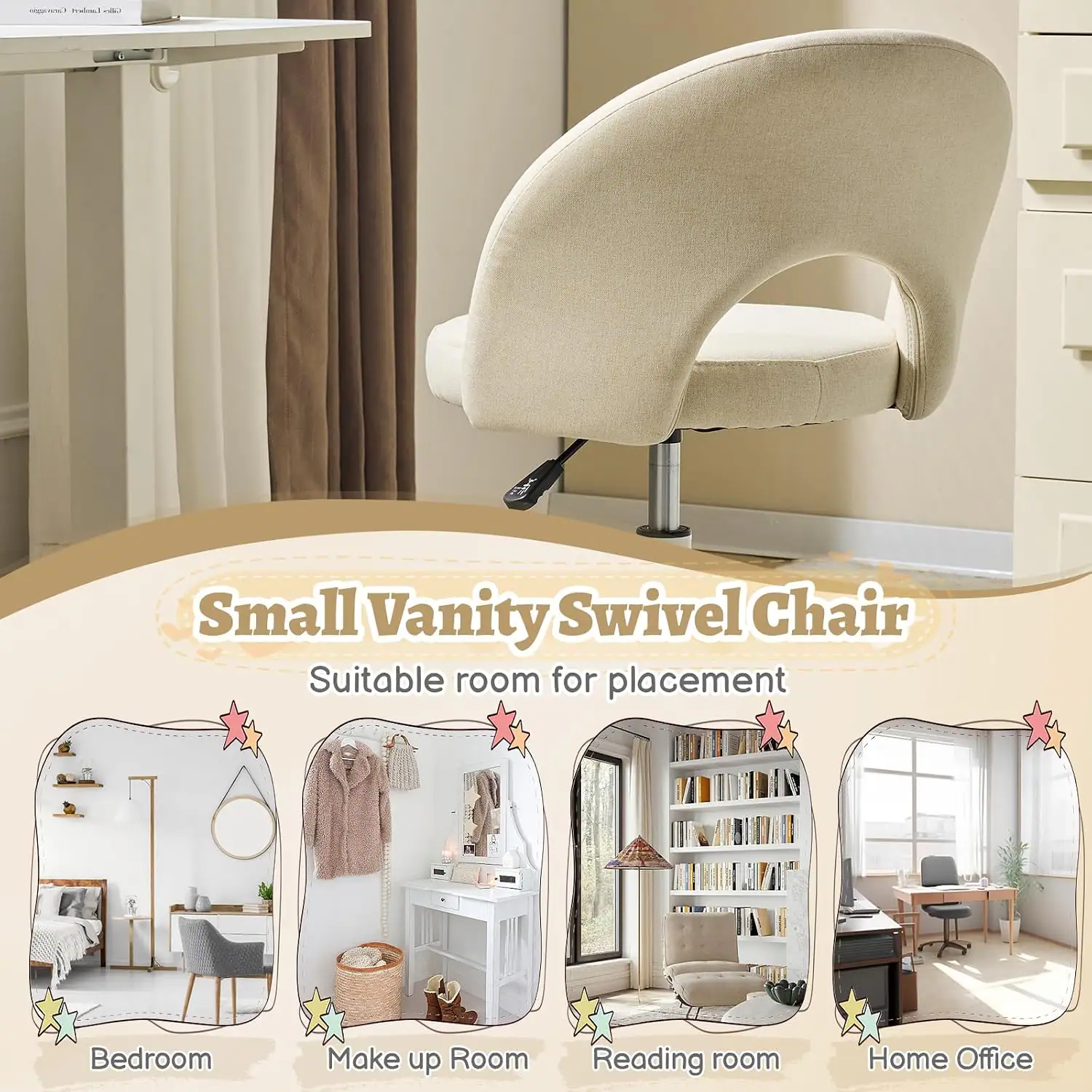 Small Vanity Swivel Chair  
Suitable room for placement:  
- Bedroom  
- Make up Room  
- Reading room  
- Home Office
