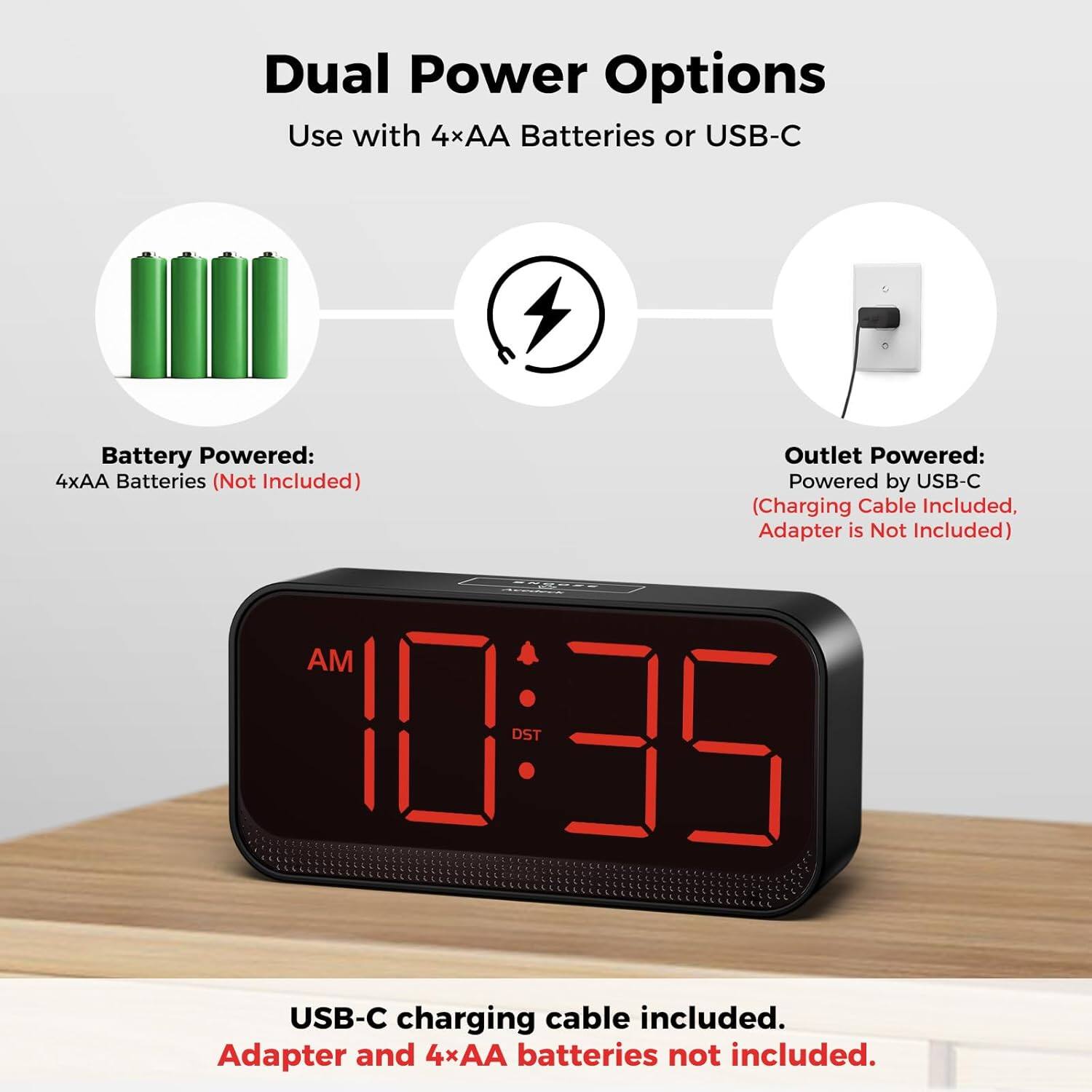 Dual Power Options  
Use with 4×AA Batteries or USB-C  

Battery Powered:  
4×AA Batteries (Not Included)  

Outlet Powered:  
Powered by USB-C  
(Charging Cable Included, Adapter is Not Included)  

USB-C charging cable included.  
Adapter and 4×AA batteries not included.