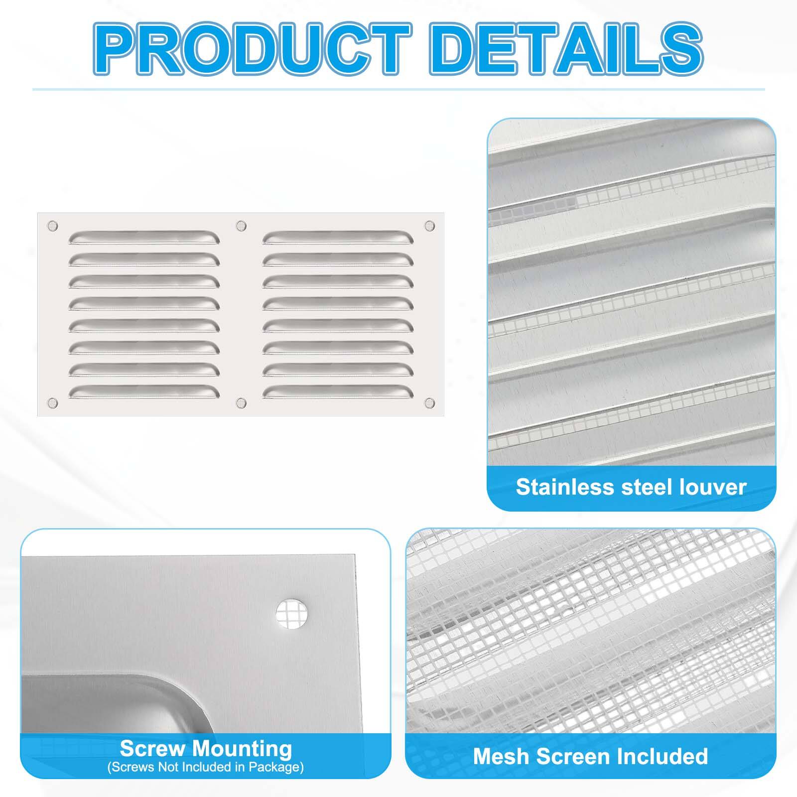 PRODUCT DETAILS

- Stainless steel louver
- Mesh Screen Included
- Screw Mounting (Screws Not Included in Package)