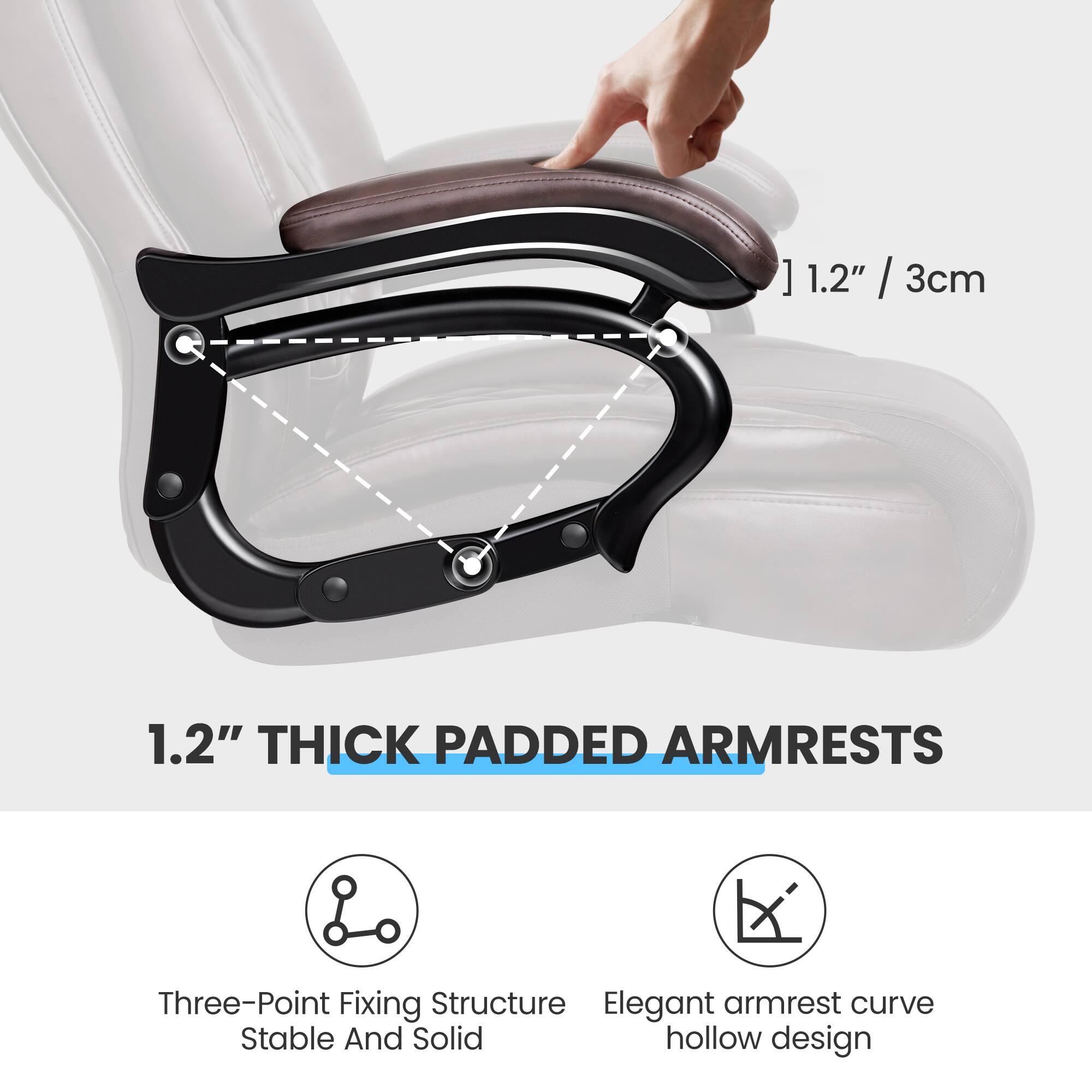 1.2" THICK PADDED ARMRESTS

Three-Point Fixing Structure
Stable And Solid

Elegant armrest curve
hollow design
