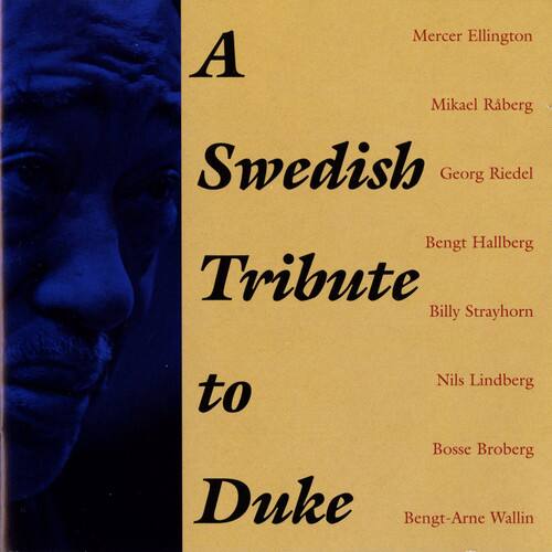 A Swedish Tribute to Duke

- Mercer Ellington
- Mikael Råberg
- Georg Riedel
- Bengt Hallberg
- Billy Strayhorn
- Nils Lindberg
- Bosse Broberg
- Bengt-Arne Wallin