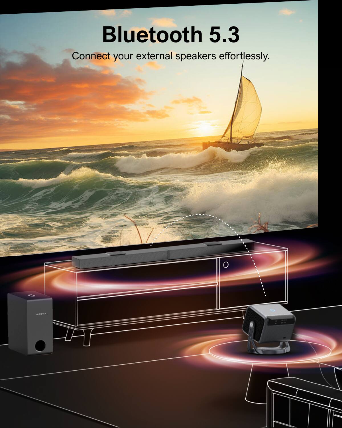 Bluetooth 5.3
Connect your external speakers effortlessly.