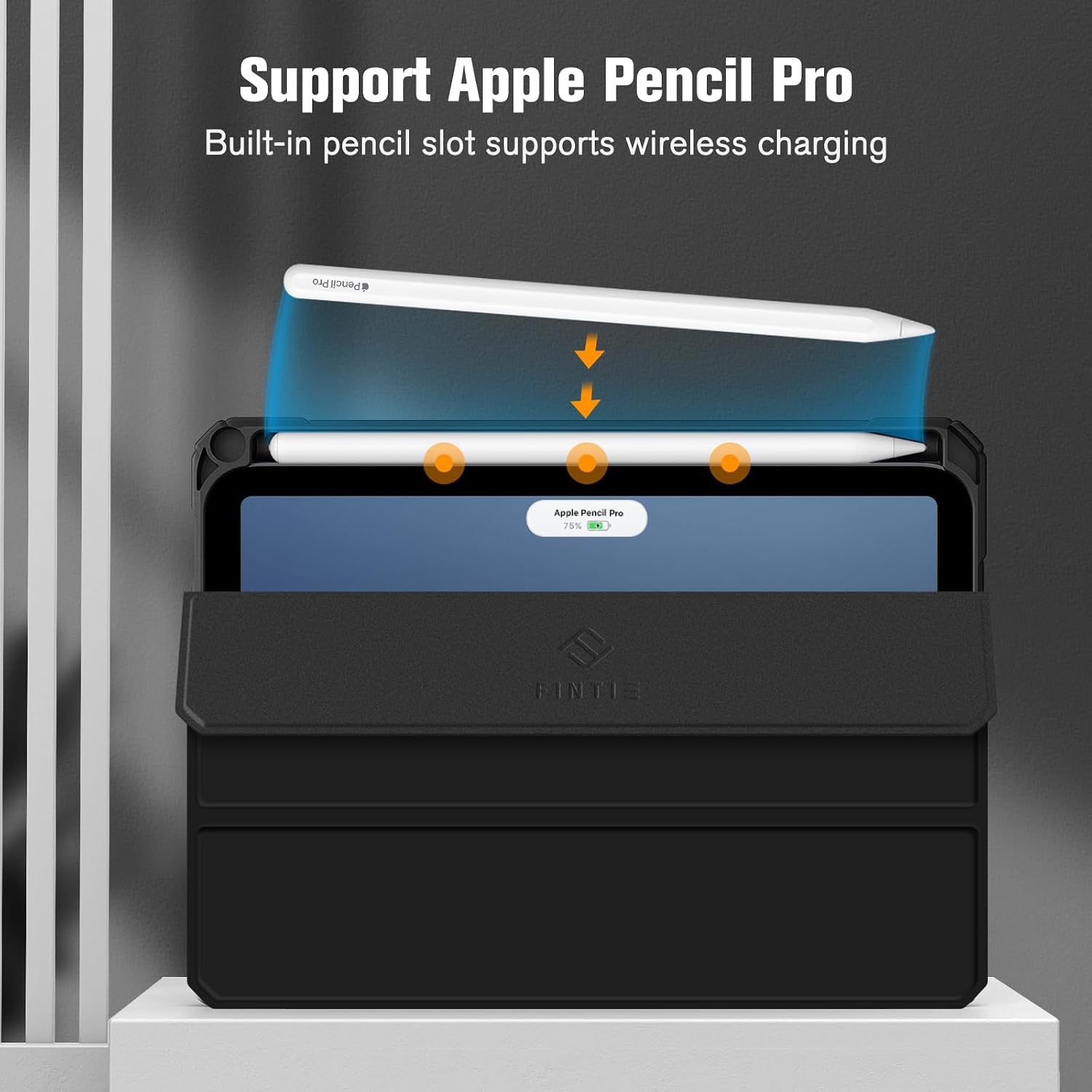 Support Apple Pencil Pro  
Built-in pencil slot supports wireless charging  

Apple Pencil Pro  
75%  

FINTIE