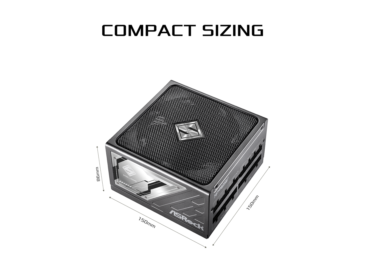 COMPACT SIZING  
86mm x 150mm x 150mm  
ASRock