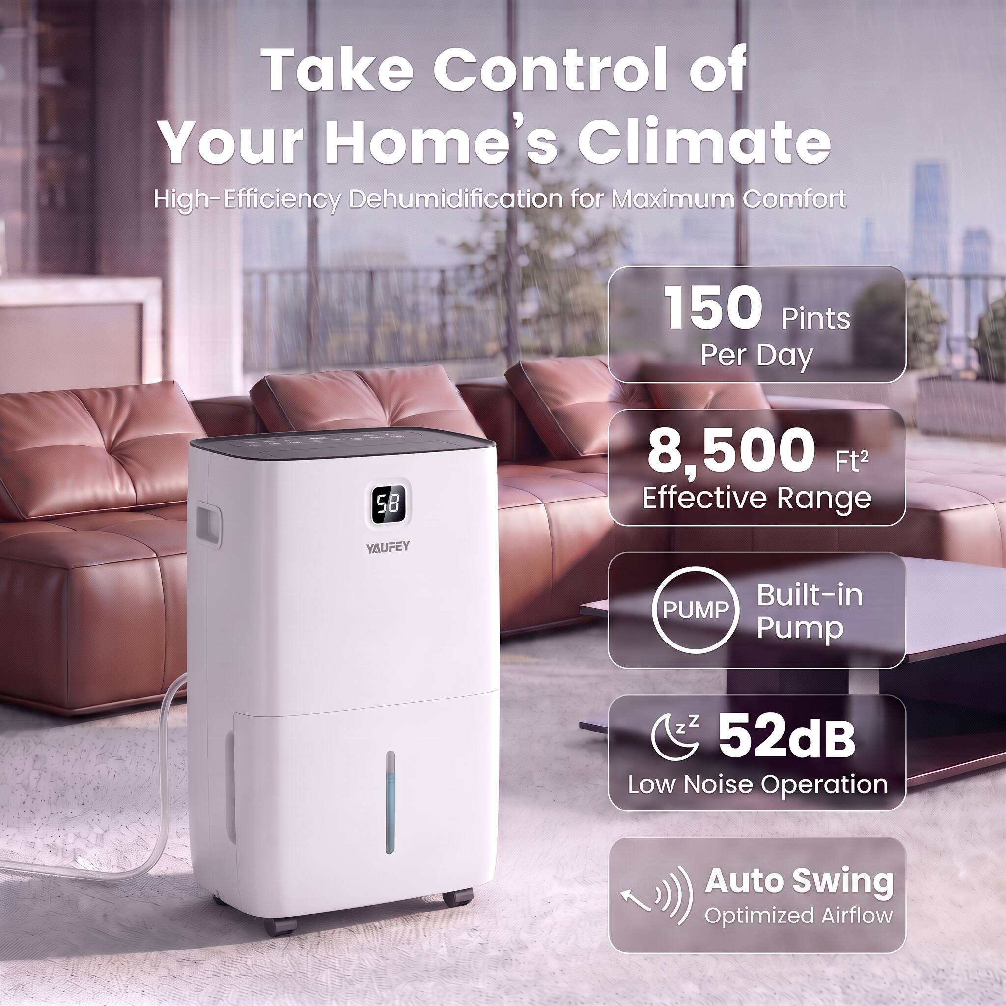 Take Control of Your Home's Climate  
High-Efficiency Dehumidification for Maximum Comfort

- 150 Pints Per Day
- 8,500 Ft² Effective Range
- Built-in PUMP
- 52dB Low Noise Operation
- Auto Swing Optimized Airflow