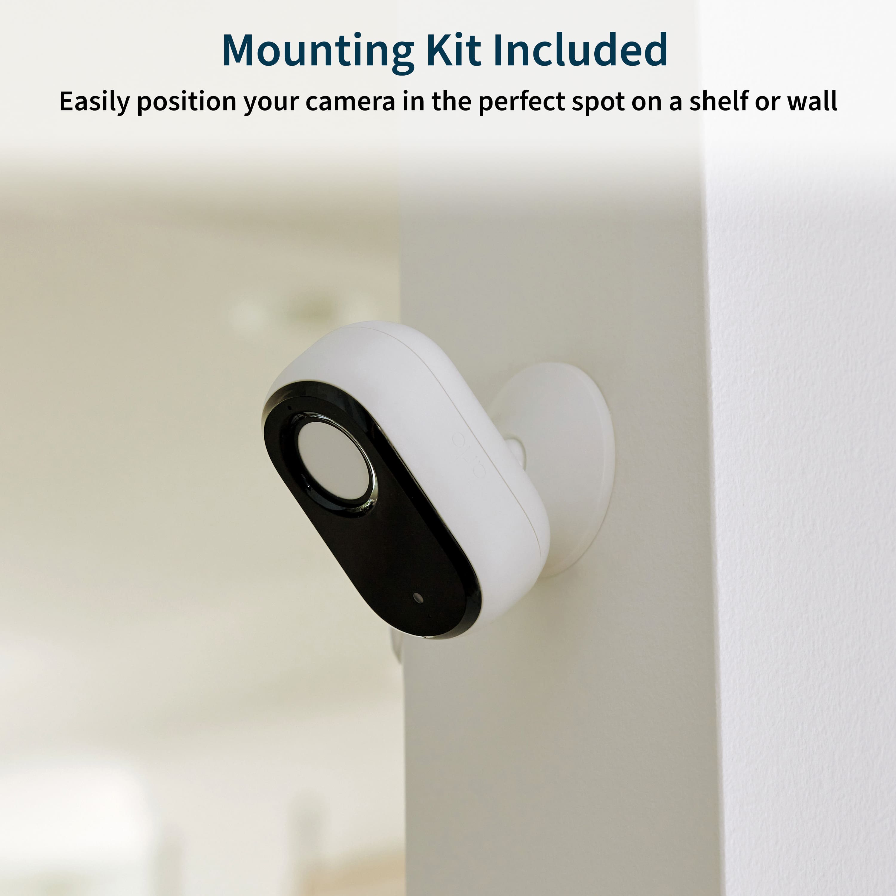 Mounting Kit Included: Easily position your camera in the perfect spot on a shelf or wall.