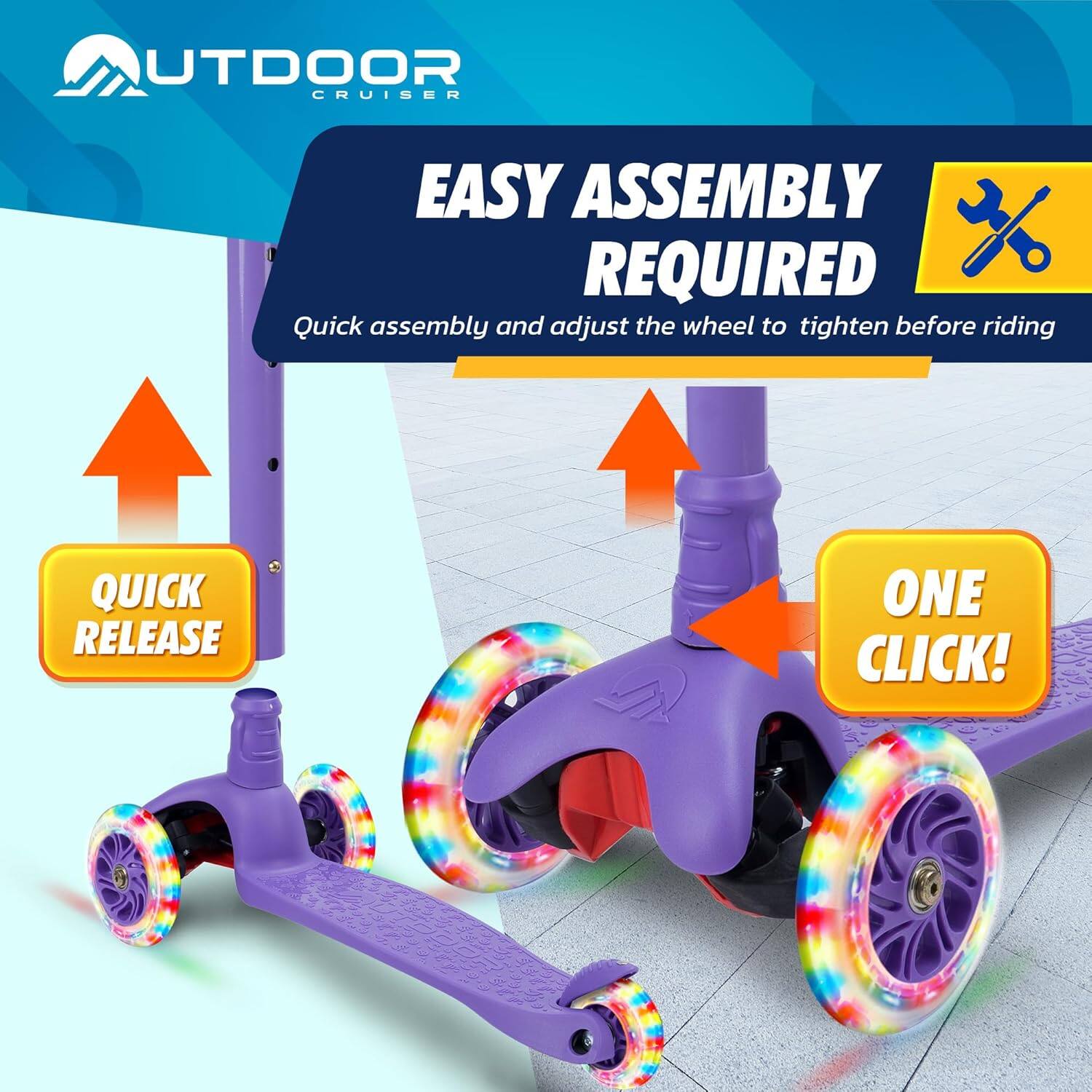 OUTDOOR CRUISER

EASY ASSEMBLY REQUIRED

Quick assembly and adjust the wheel to tighten before riding

QUICK RELEASE

ONE CLICK!