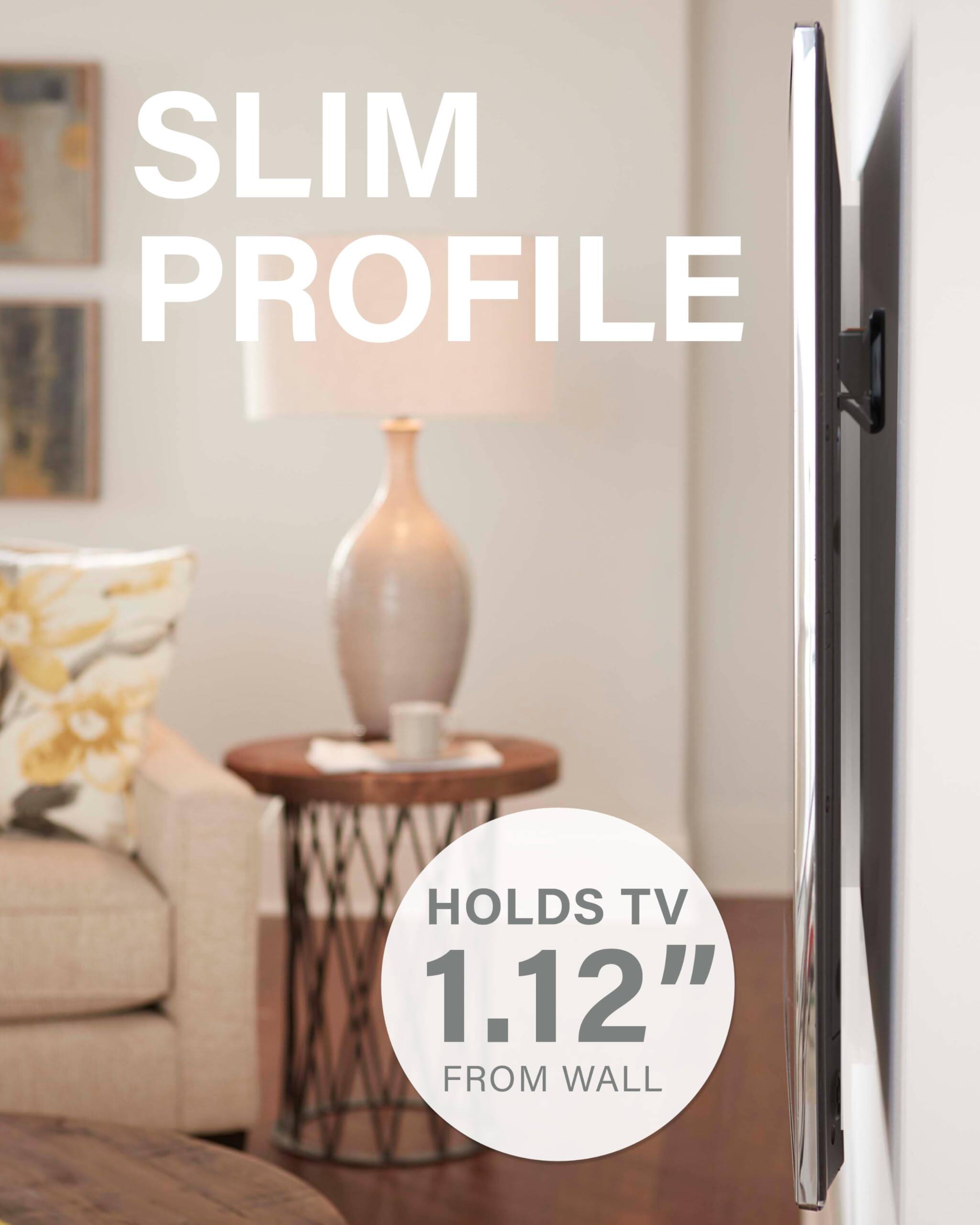 SLIM PROFILE HOLDS TV 1.12" FROM WALL