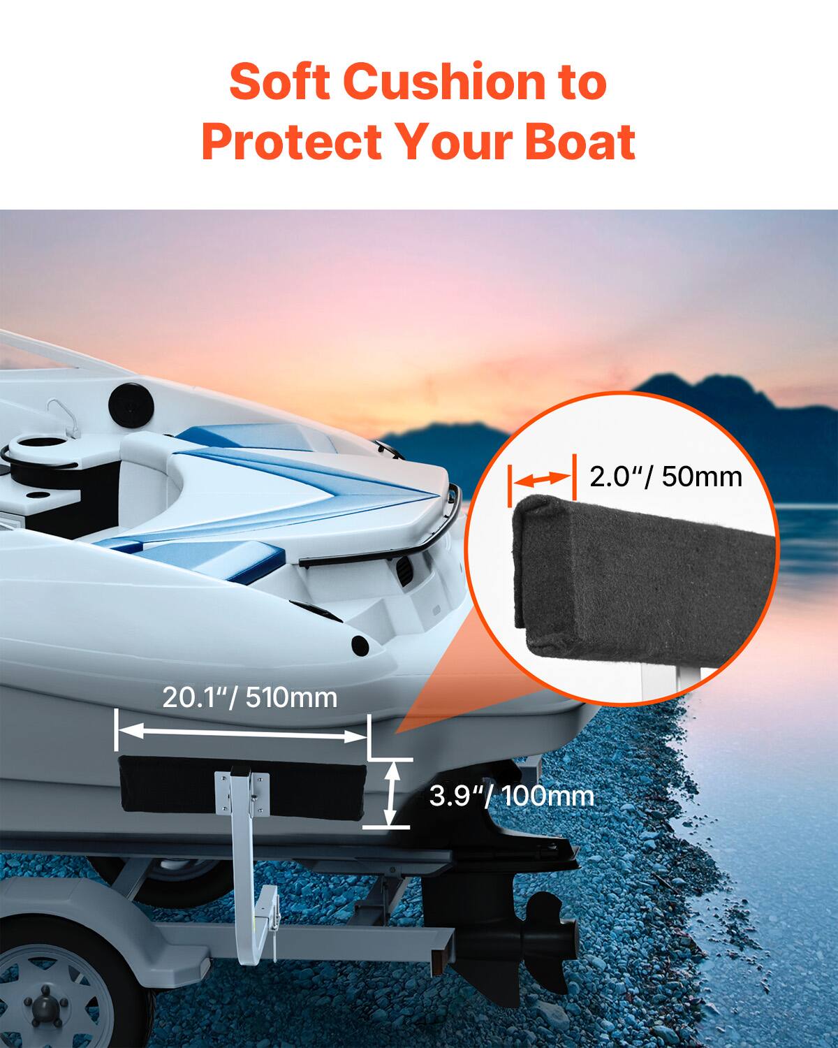 Soft Cushion to Protect Your Boat

2.0" / 50mm

20.1" / 510mm

3.9" / 100mm