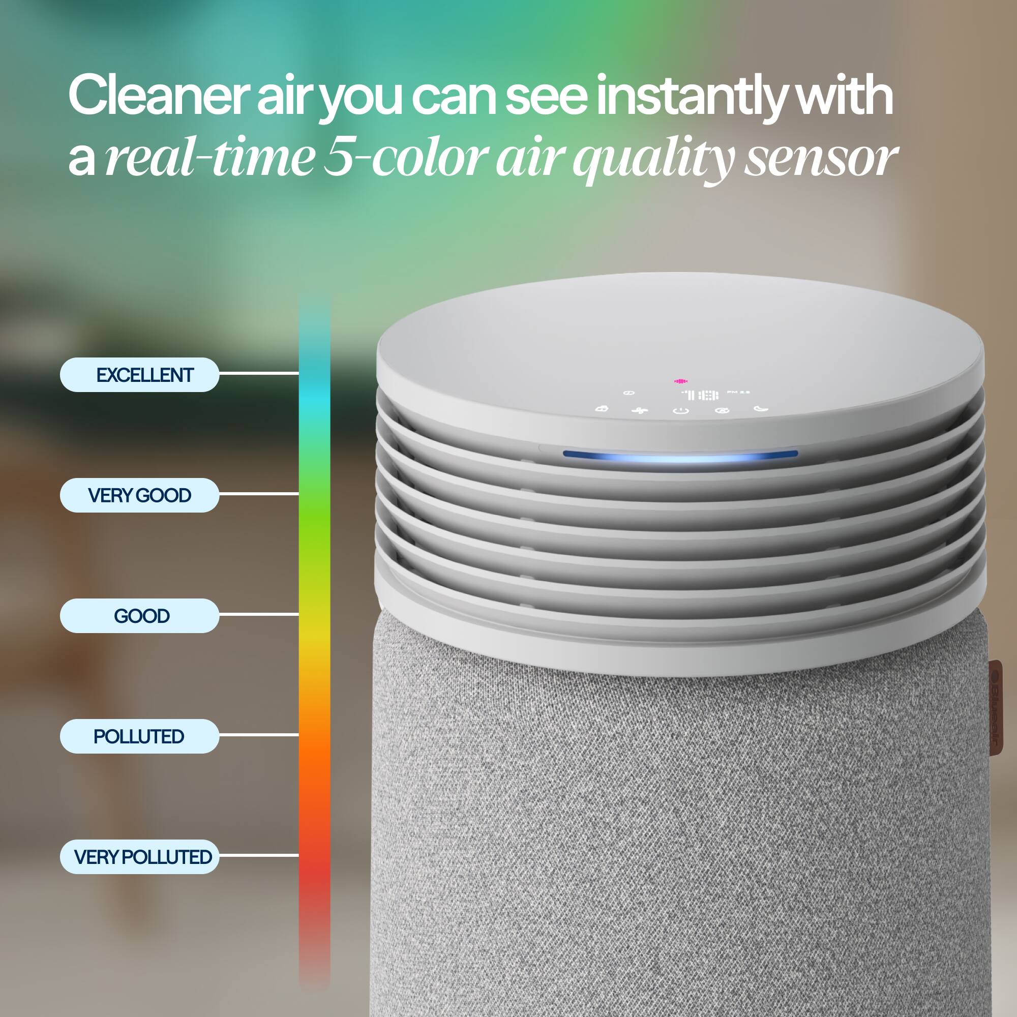 Cleaner air you can see instantly with a real-time 5-color air quality sensor

EXCELLENT
VERY GOOD
GOOD
POLLUTED
VERY POLLUTED