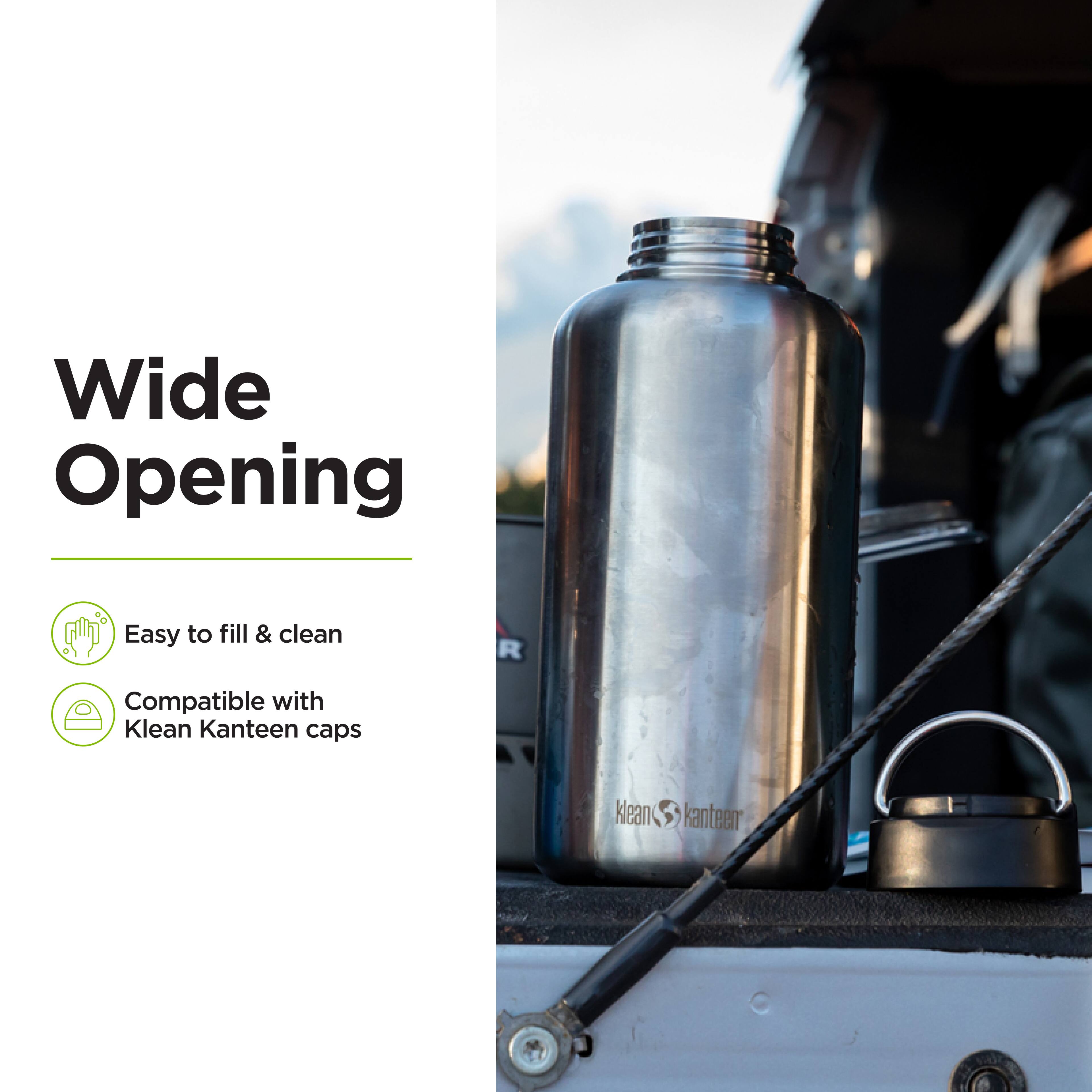 Wide Opening  
Easy to fill & clean  
Compatible with Klean Kanteen caps