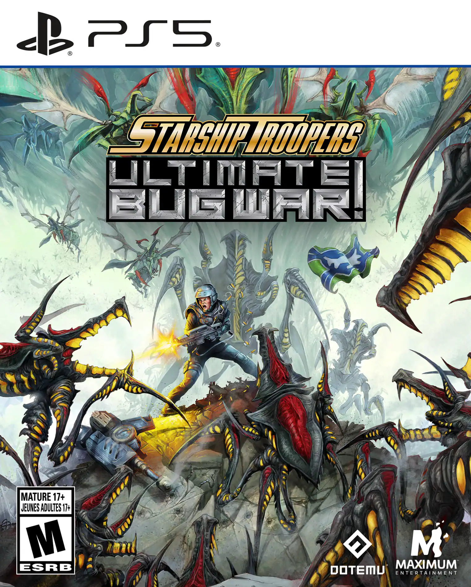 PS5 STARSHIP TROOPERS ULTIMATE BUG WAR!  
MATURE 17+ JEUNES ADULTES 17+  
ESRB M  
MAXIMUM ENTERTAINMENT  
DOTEMU