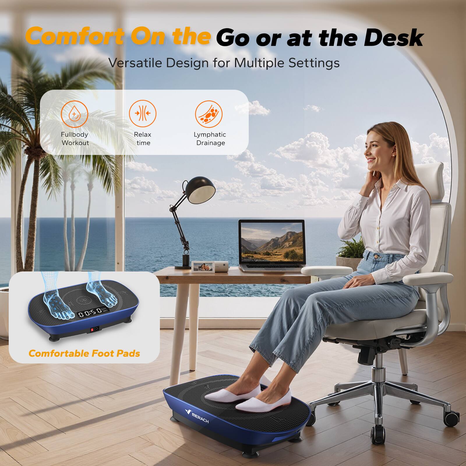 Comfort On the Go or at the Desk  
Versatile Design for Multiple Settings  

- Fullbody Workout  
- Relax time  
- Lymphatic Drainage  

Comfortable Foot Pads