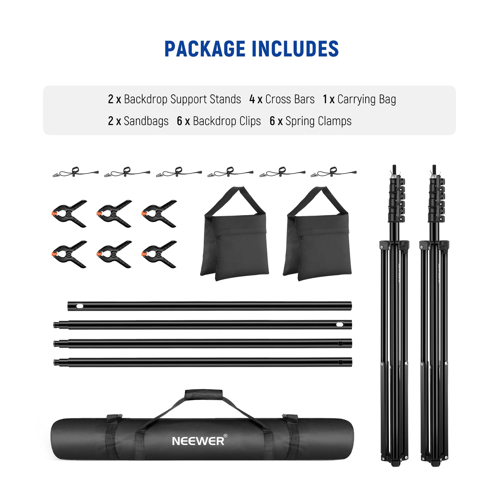 PACKAGE INCLUDES

2 x Backdrop Support Stands  
4 x Cross Bars  
1 x Carrying Bag  
2 x Sandbags  
6 x Backdrop Clips  
6 x Spring Clamps  

NEEWER