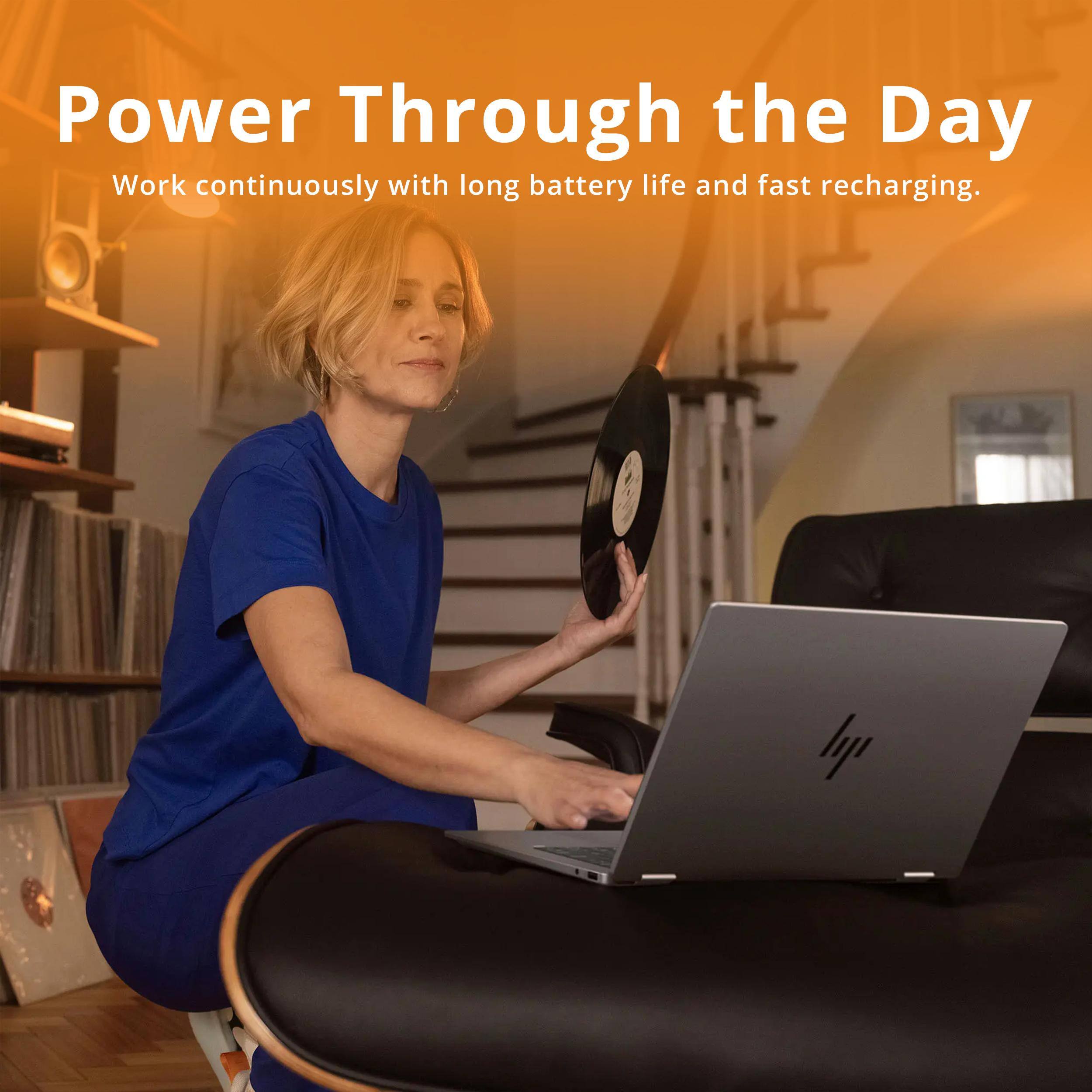 Power Through the Day  
Work continuously with long battery life and fast recharging.