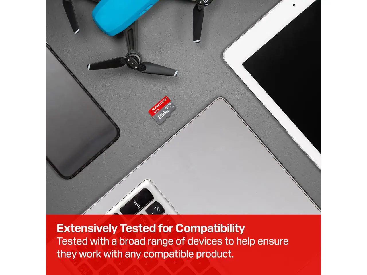 SANDISK "Y Ultra 256GB

Enter
Del

Extensively Tested for Compatibility
Tested with a broad range of devices to help ensure they work with any compatible product.