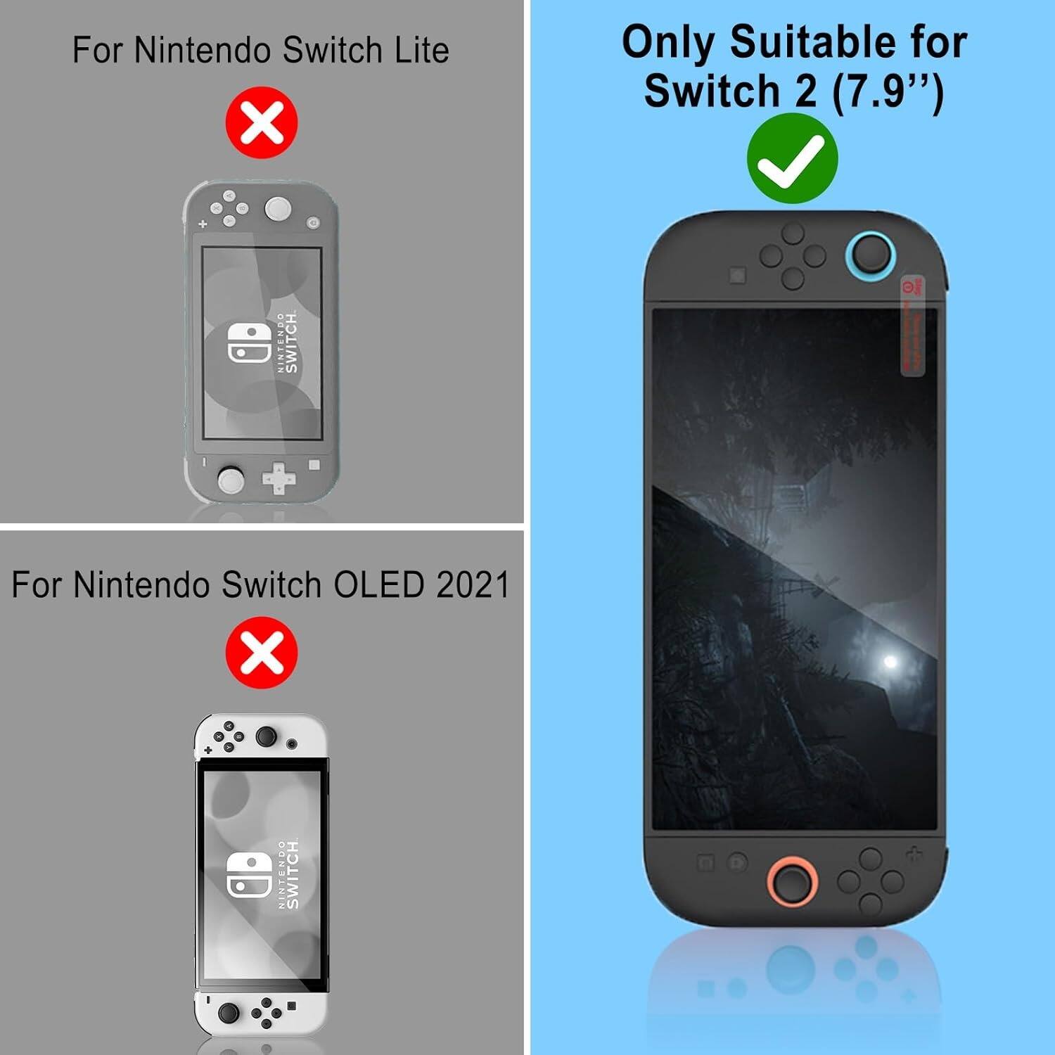 For Nintendo Switch Lite  
X  

Only Suitable for Switch 2 (7.9")  
✓  

For Nintendo Switch OLED 2021  
X