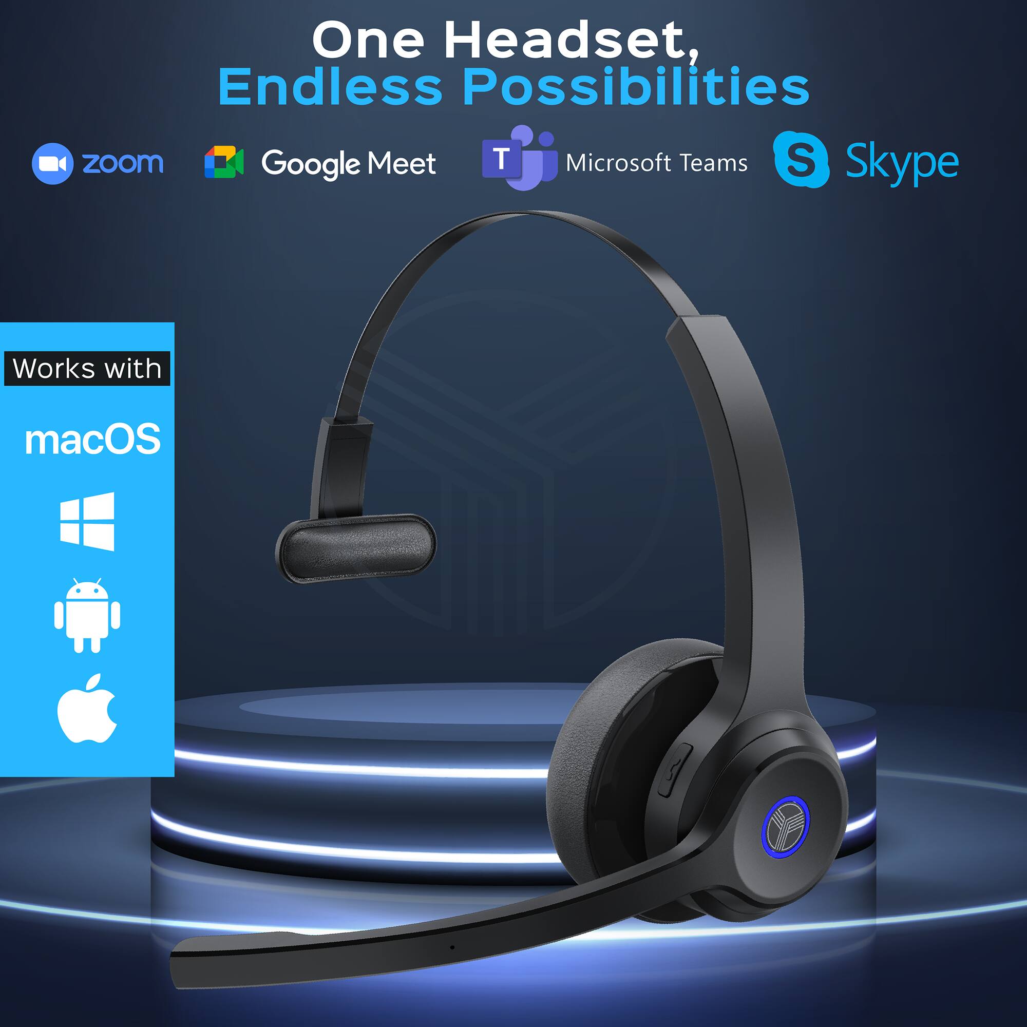 One Headset, Endless Possibilities  
zoom Google Meet Microsoft Teams Skype  
Works with macOS
