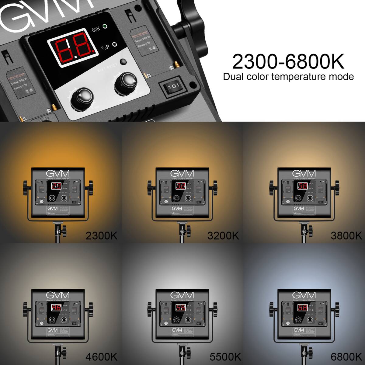 GVM: 2300-6800K Dual color temperature mode

2300K
3200K
3800K
4600K
5500K
6800K