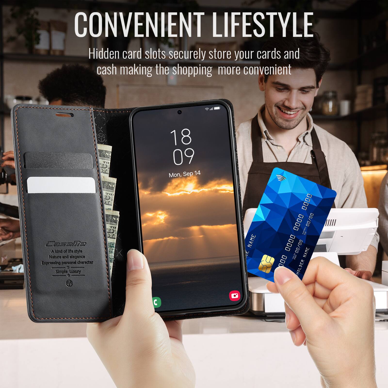 CONVENIENT LIFESTYLE  
Hidden card slots securely store your cards and cash making the shopping more convenient  

18 09  
Mon, Sep 14  

Caselle  
A kind of life style  
Nature and elegance  
Expressing personal character  
Simple Luxury  

NAME  
0000 00/00 00/0000  

NAME  
0000 00/00