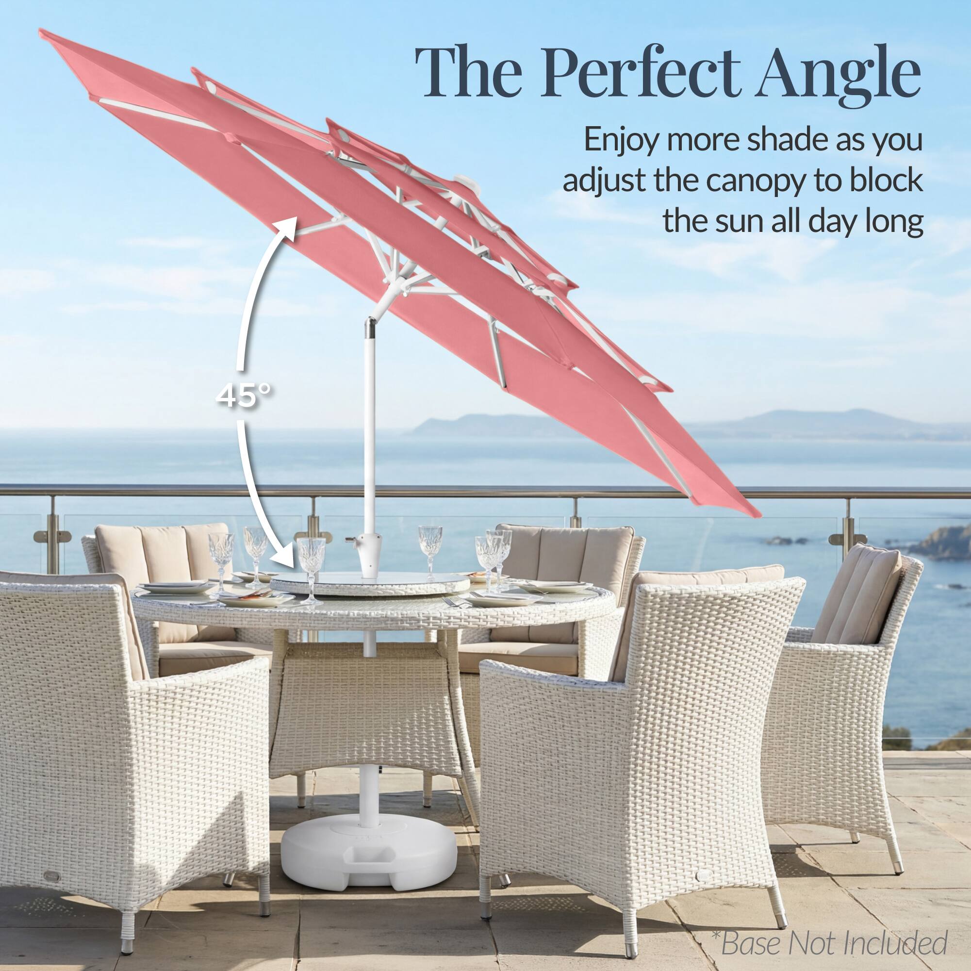 The Perfect Angle

Enjoy more shade as you adjust the canopy to block the sun all day long

45°

*Base Not Included