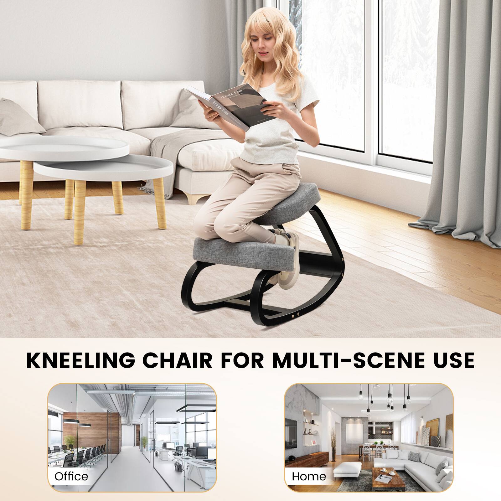 KNEELING CHAIR FOR MULTI-SCENE USE

Office  
Home