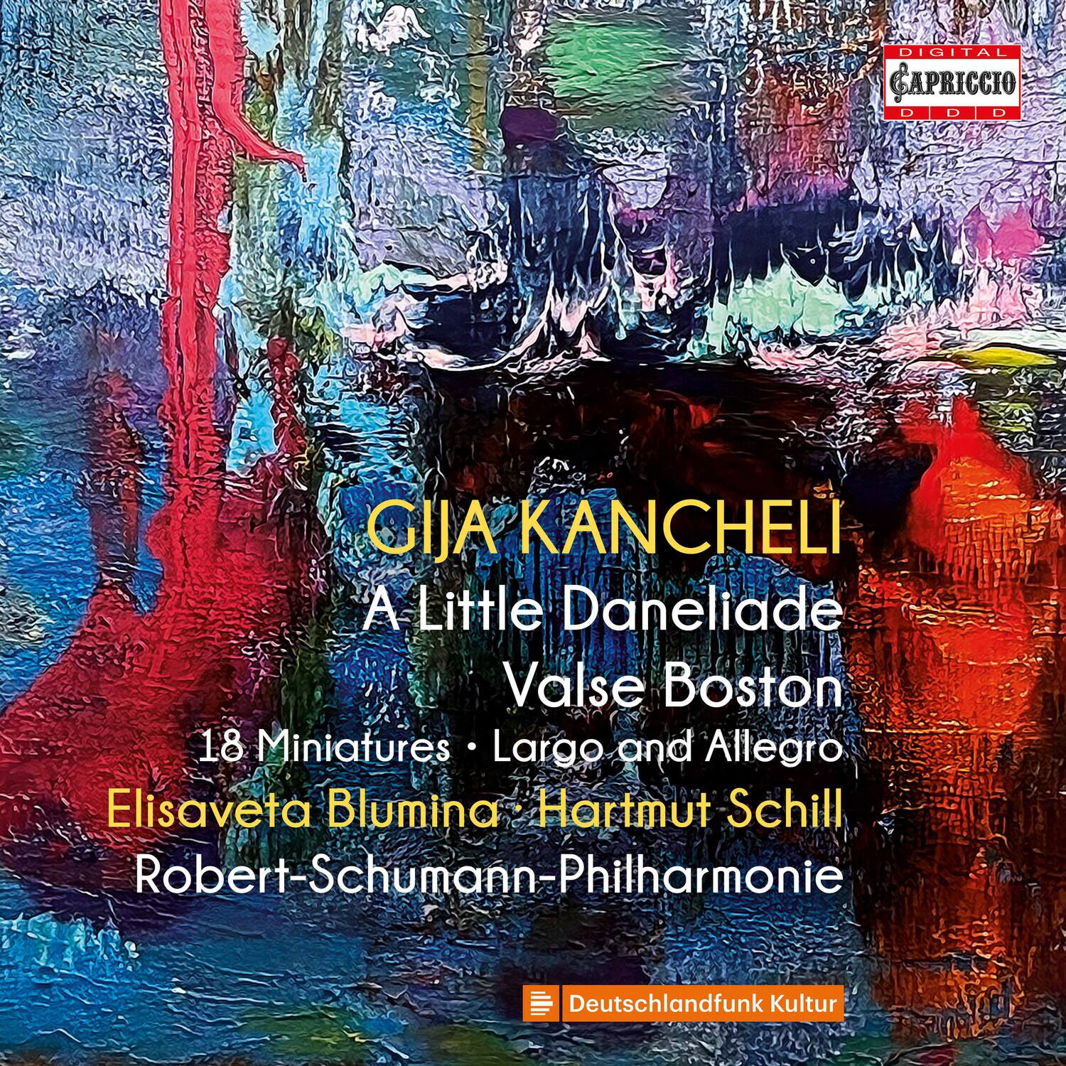 DIGITAL CAPRICCIO D D D

GIJA KANCHELI  
A Little Daneliade  
Valse Boston  
18 Miniatures • Largo and Allegro  
Elisaveta Blumina • Hartmut Schill  
Robert-Schumann-Philharmonie  
Deutschlandfunk Kultur