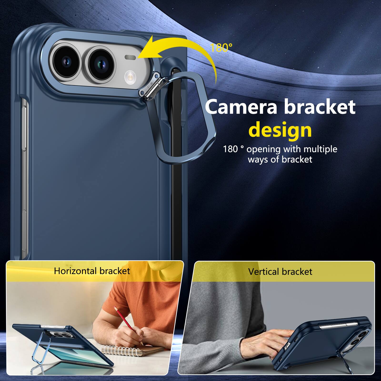 180° Camera bracket design  
180° opening with multiple ways of bracket  
Horizontal bracket  
Vertical bracket